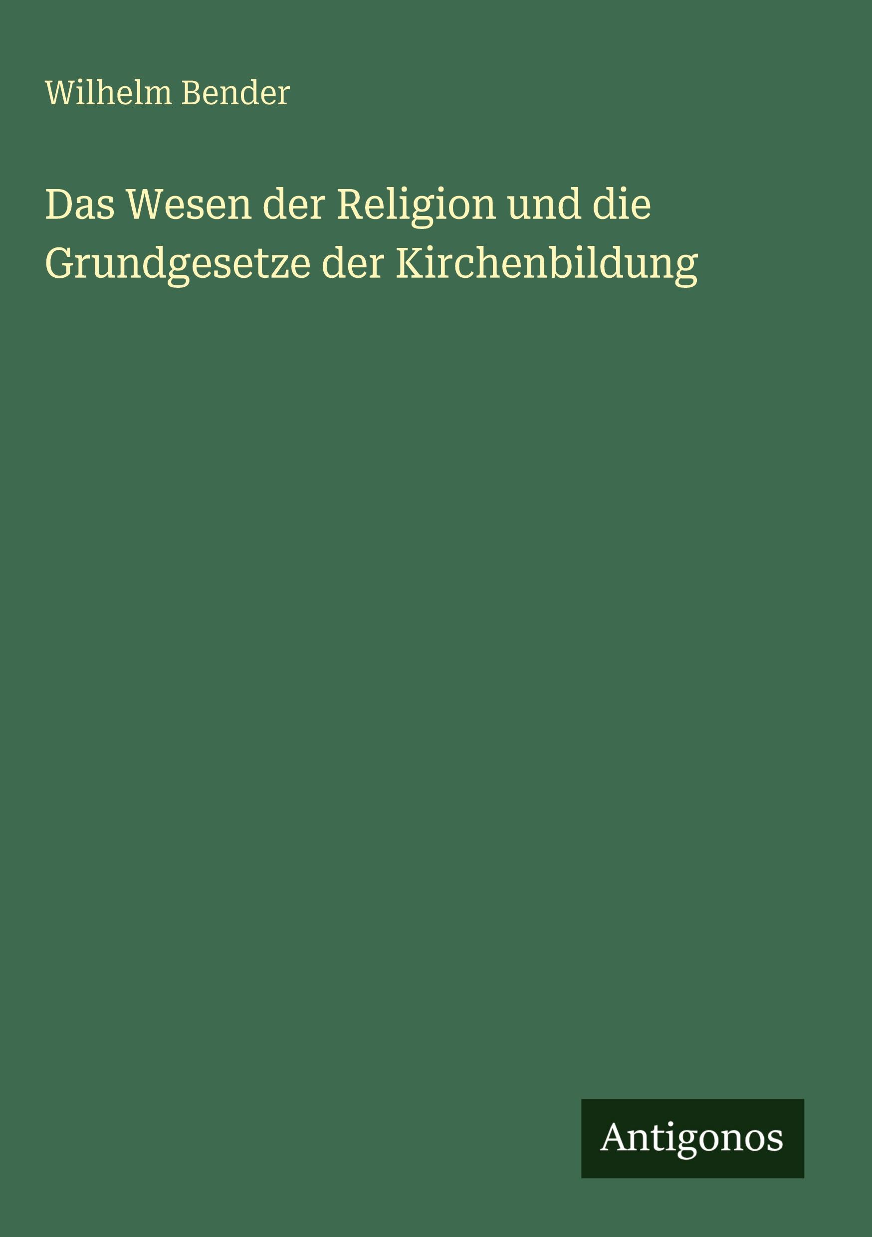 Vorderes Coverbild Das Wesen der Religion und die Grundgesetze der Kirchenbildung