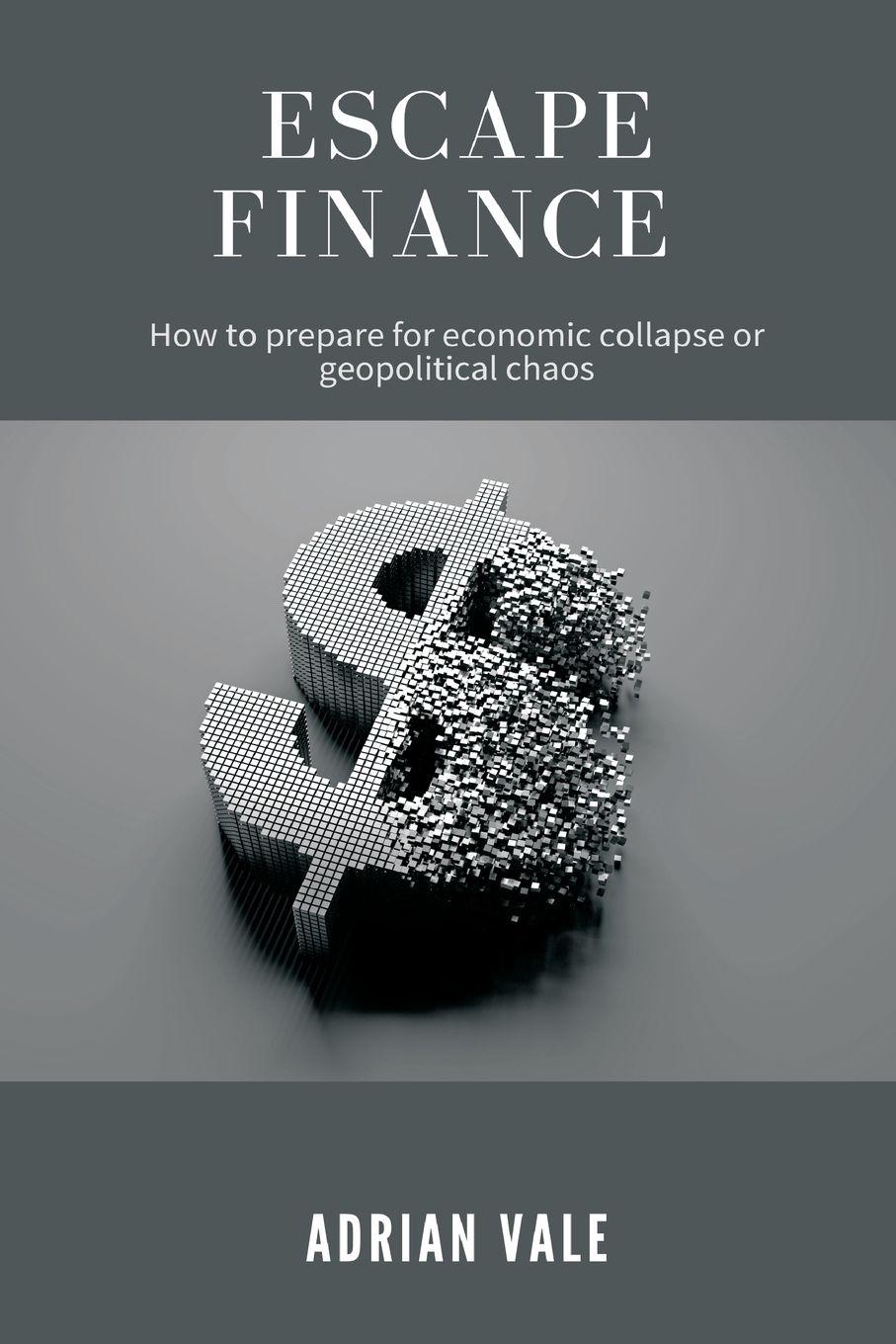 Vorderes Coverbild Escape Finance   How to prepare for economic collapse or geopolitical chaos