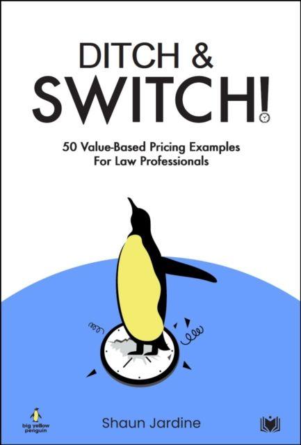 Vorderes Coverbild Ditch & Switch: 50 Value-Based Pricing Examples for Law Professionals