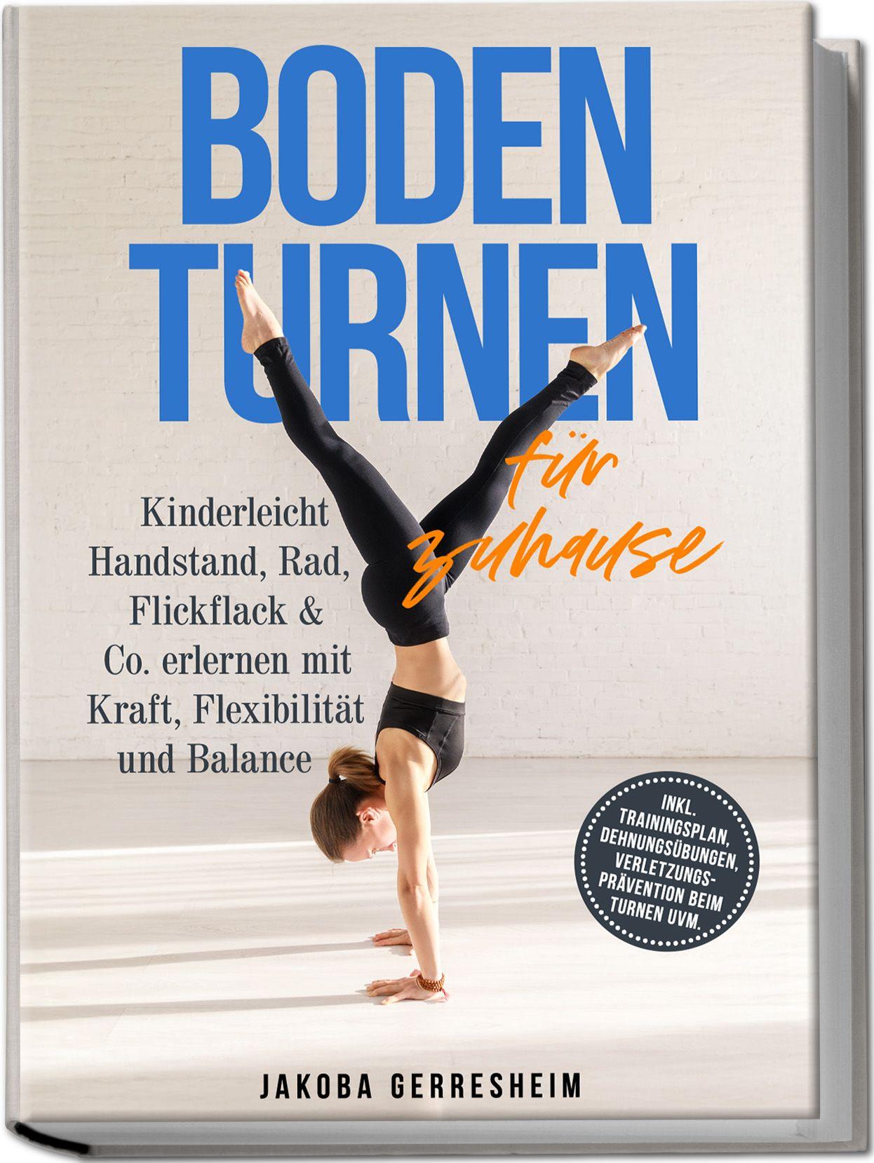 Vorderes Coverbild Bodenturnen für zuhause: Kinderleicht Handstand, Rad, Flickflack & Co. erlernen mit Kraft, Flexibilität und Balance - inkl. Trainingsplan, Dehnungsübungen, Verletzungs-Prävention beim Turnen uvm.