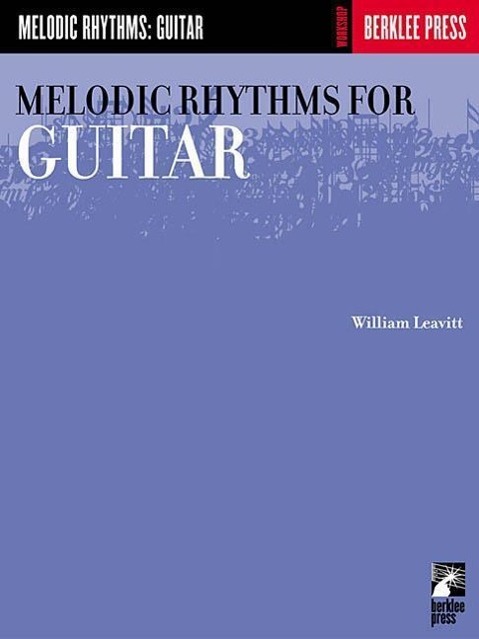 Vorderes Coverbild Melodic Rhythms for Guitar William Leavitt Guitar Method Book for Students and Teachers Essential Rhythm Studies and Sight Reading Exercises Contemporary Music Practice and Technique Guide