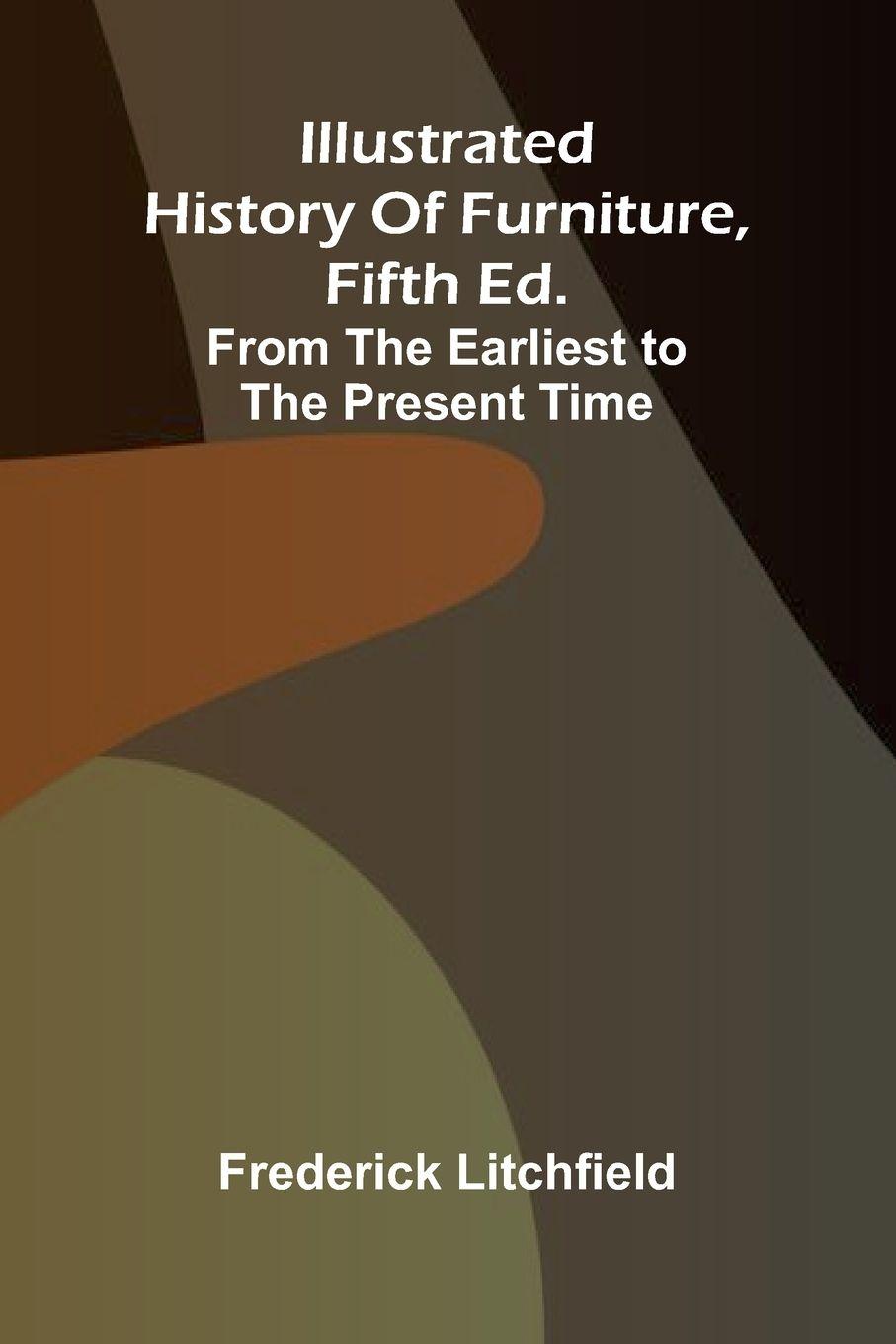 Vorderes Coverbild Illustrated History Of Furniture, Fifth Ed.; From The Earliest To The Present Time