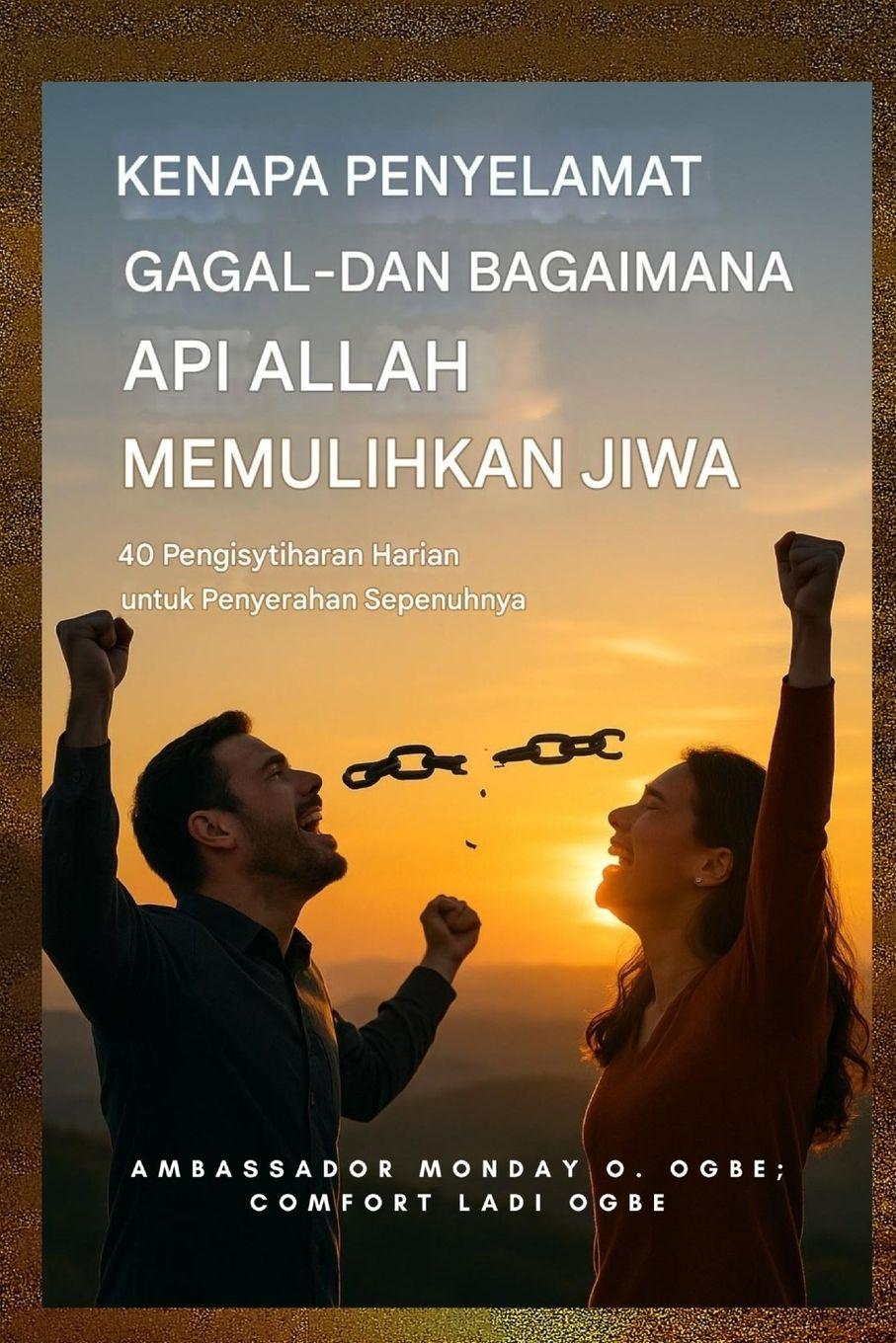 Vorderes Coverbild Mengapa Pembebasan Gagal - dan Bagaimana Api Tuhan Memulihkan Jiwa - 40 Pengisytiharan Harian untuk Penyerahan Sepenuhnya