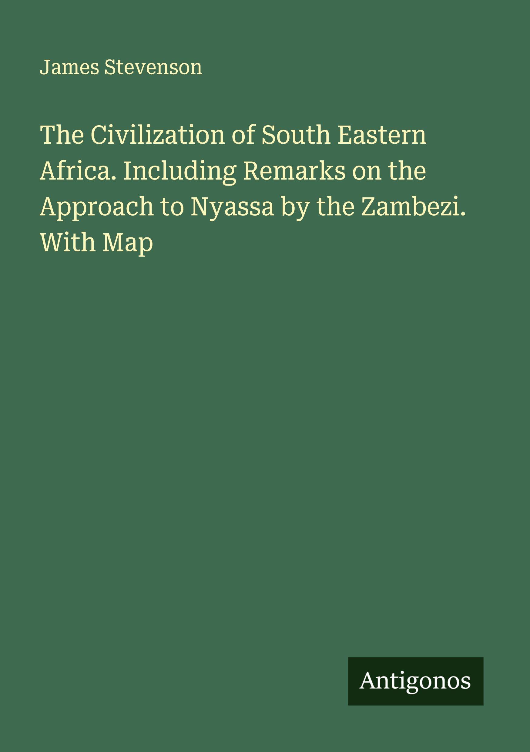 Vorderes Coverbild The Civilization of South Eastern Africa. Including Remarks on the Approach to Nyassa by the Zambezi. With Map