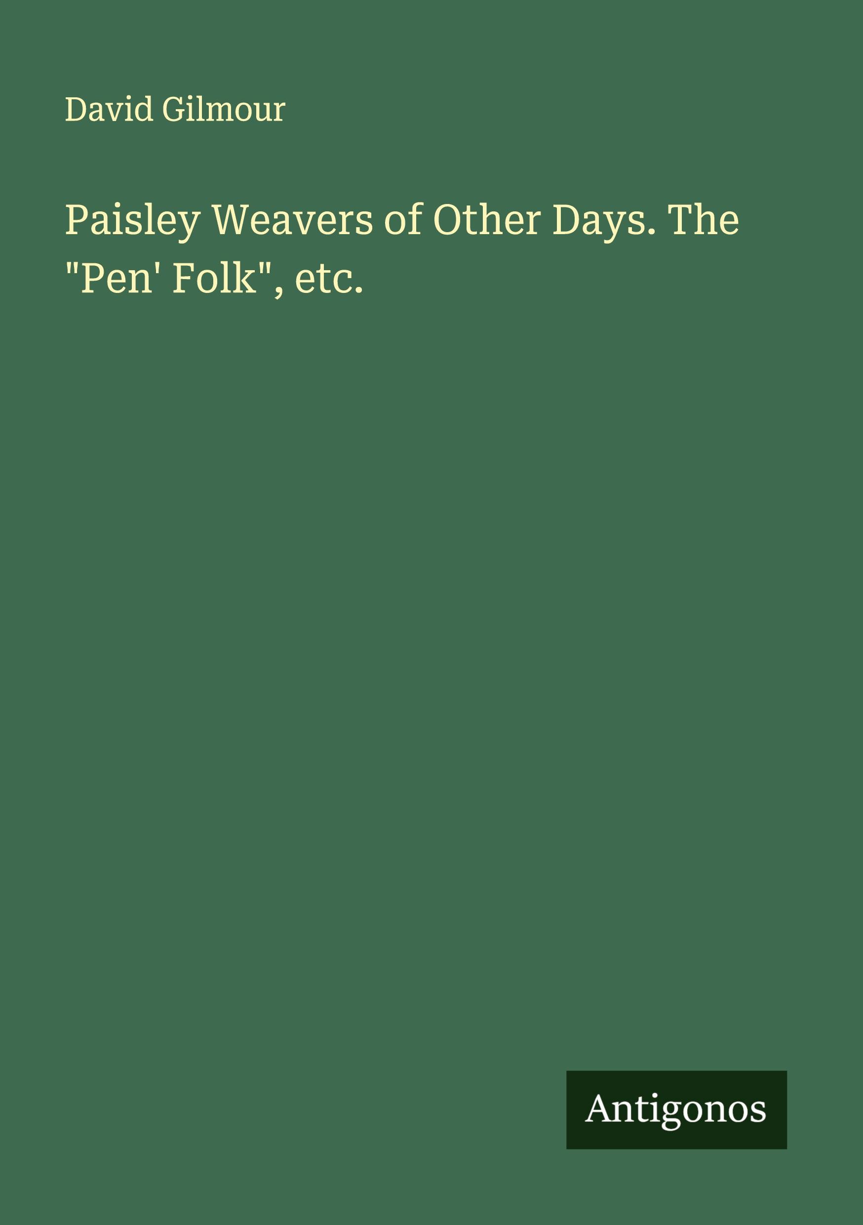 Vorderes Coverbild Paisley Weavers of Other Days. The "Pen' Folk", etc.