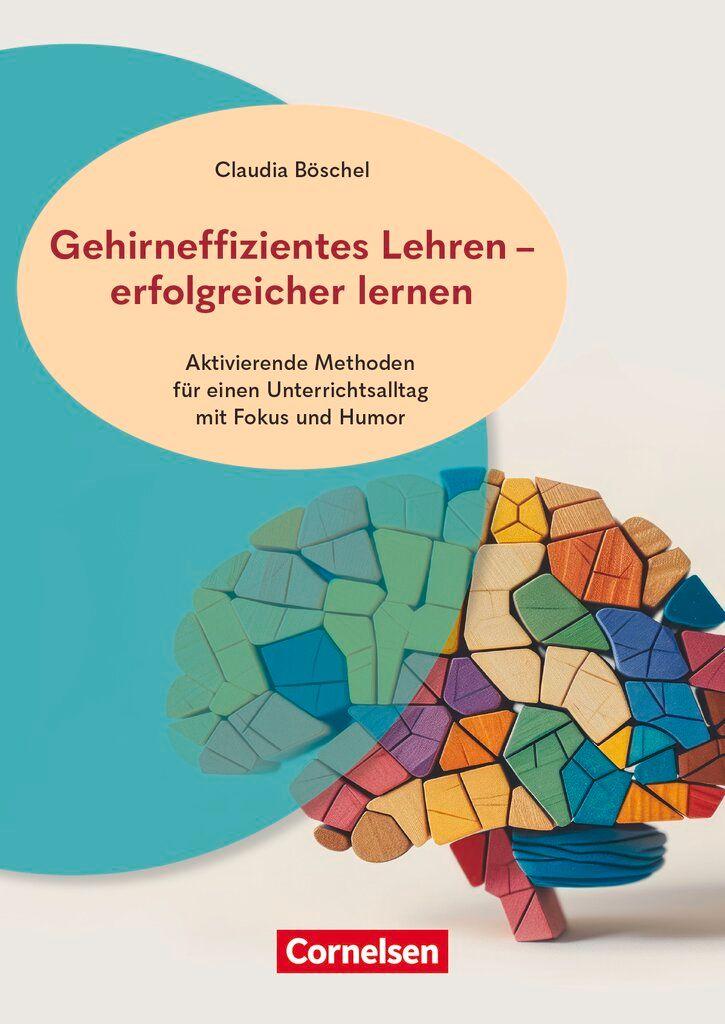 Vorderes Coverbild Gehirneffizientes Lehren - erfolgreicher lernen - Aktivierende Methoden für einen Unterrichtsalltag mit Fokus und Humor