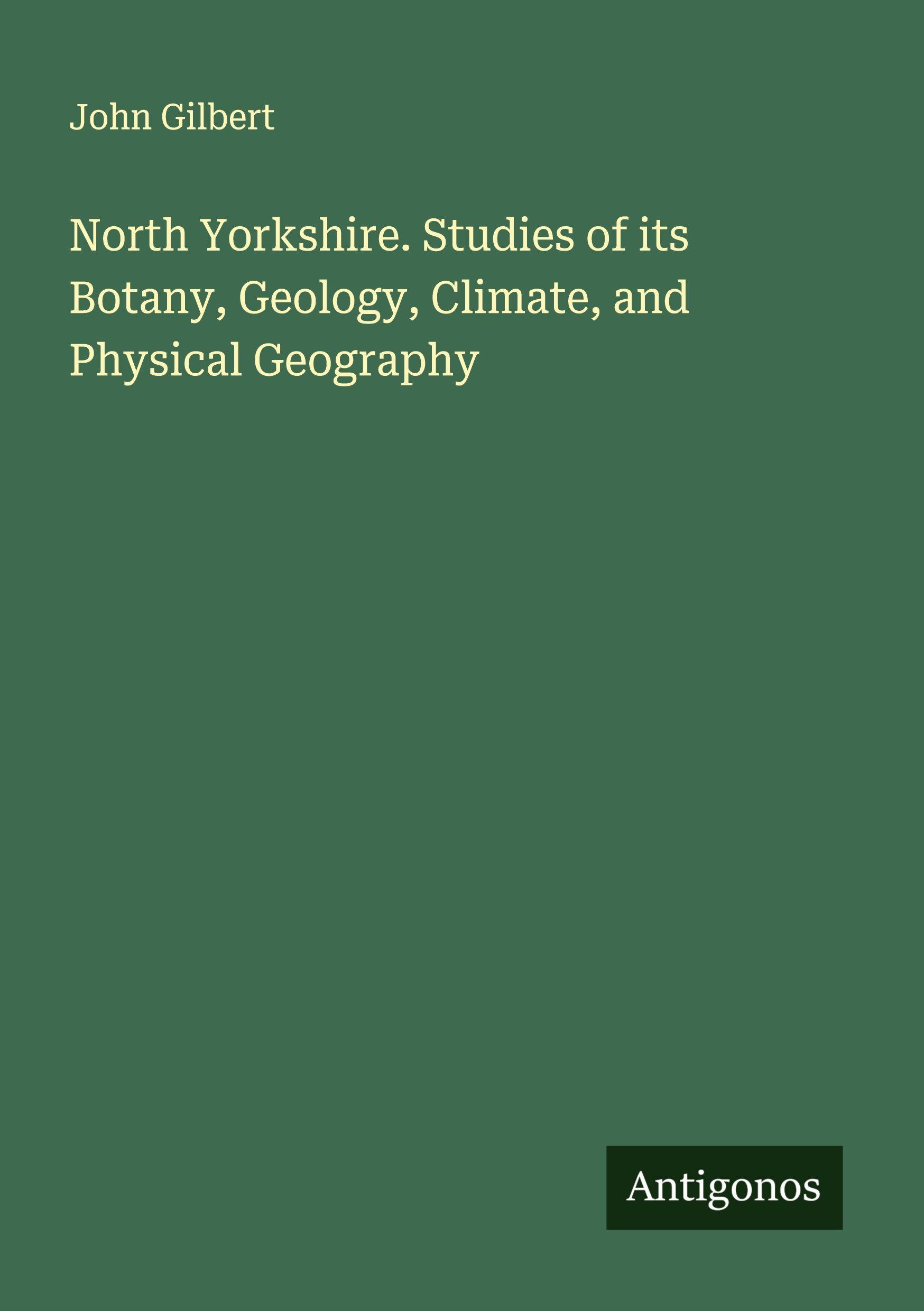 Vorderes Coverbild North Yorkshire. Studies of its Botany, Geology, Climate, and Physical Geography