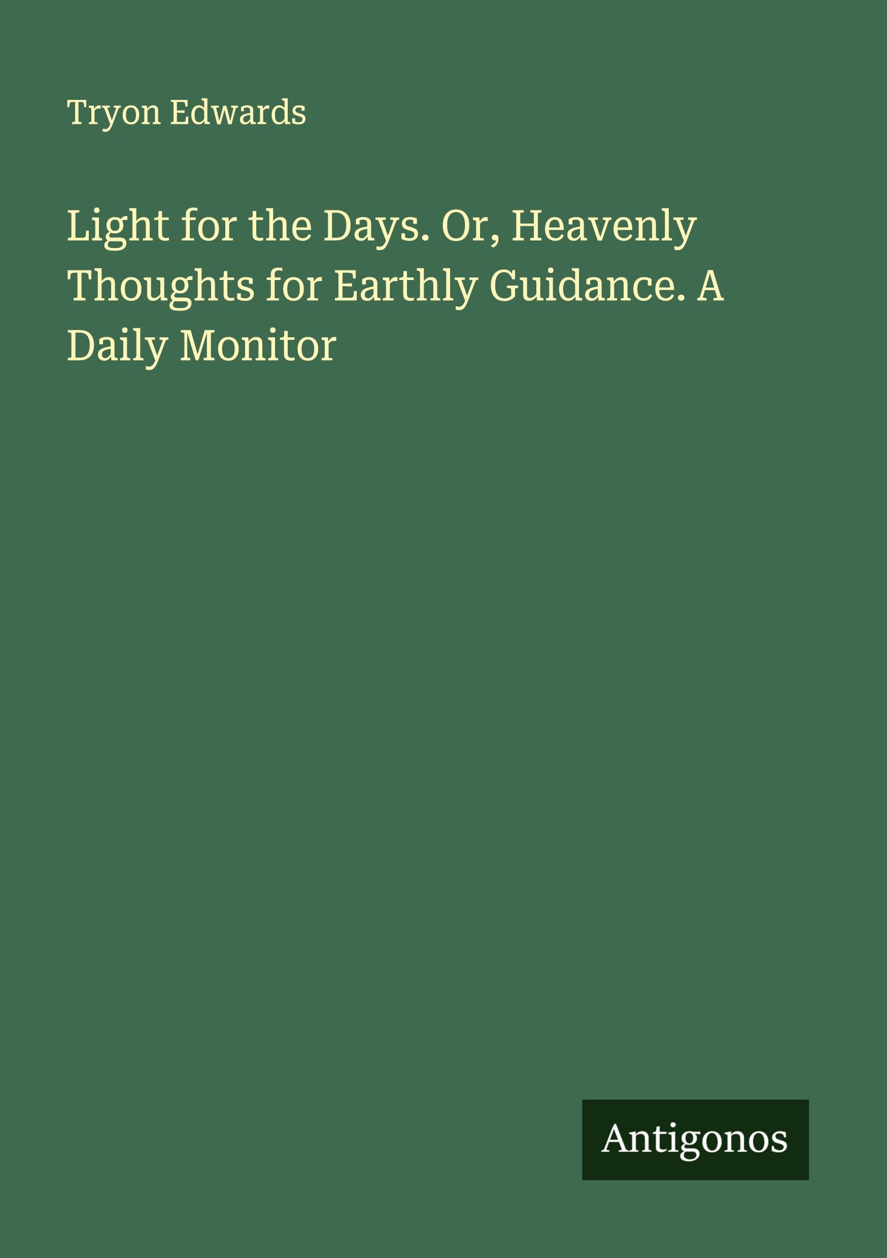 Vorderes Coverbild Light for the Days. Or, Heavenly Thoughts for Earthly Guidance. A Daily Monitor