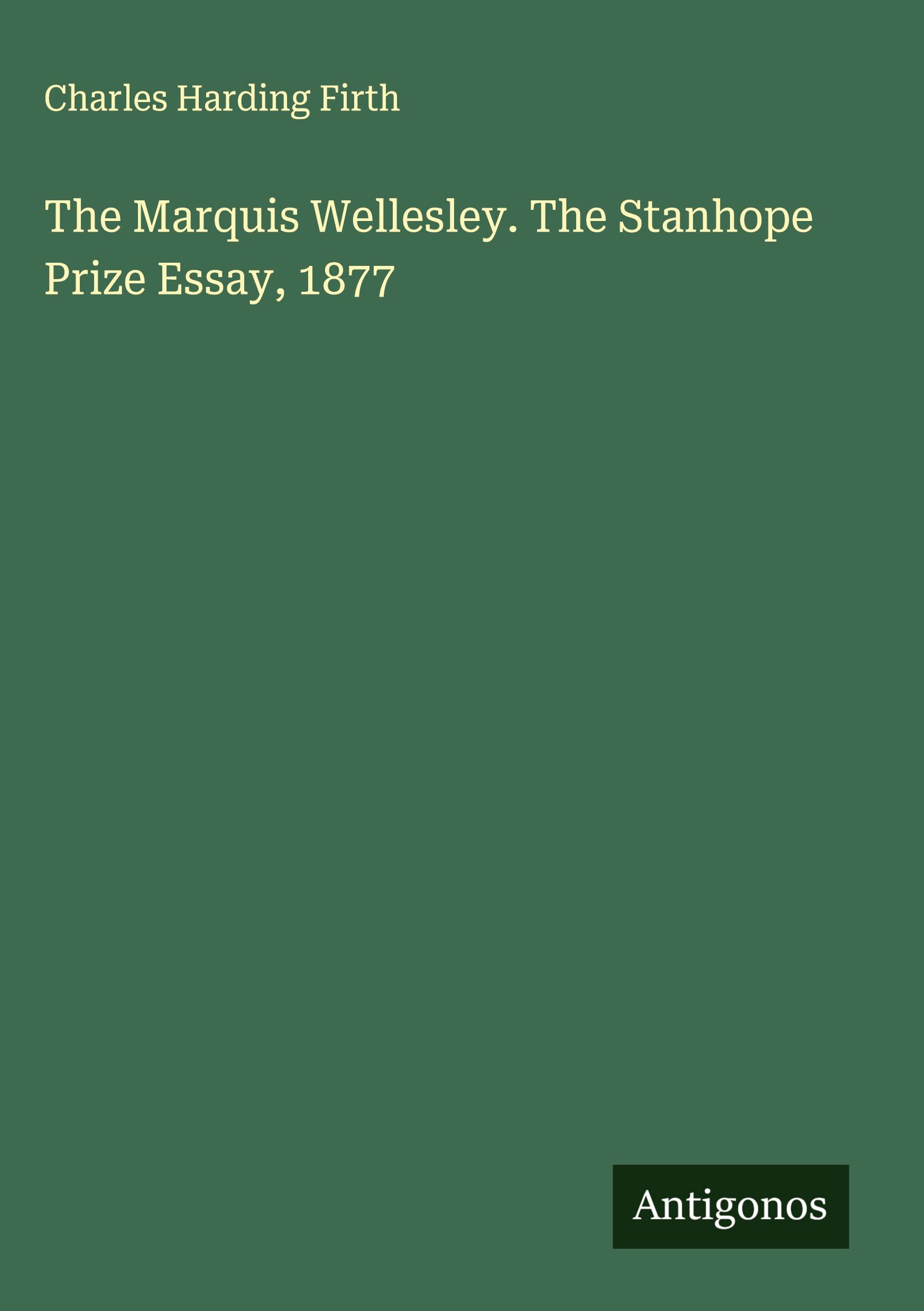 Vorderes Coverbild The Marquis Wellesley. The Stanhope Prize Essay, 1877