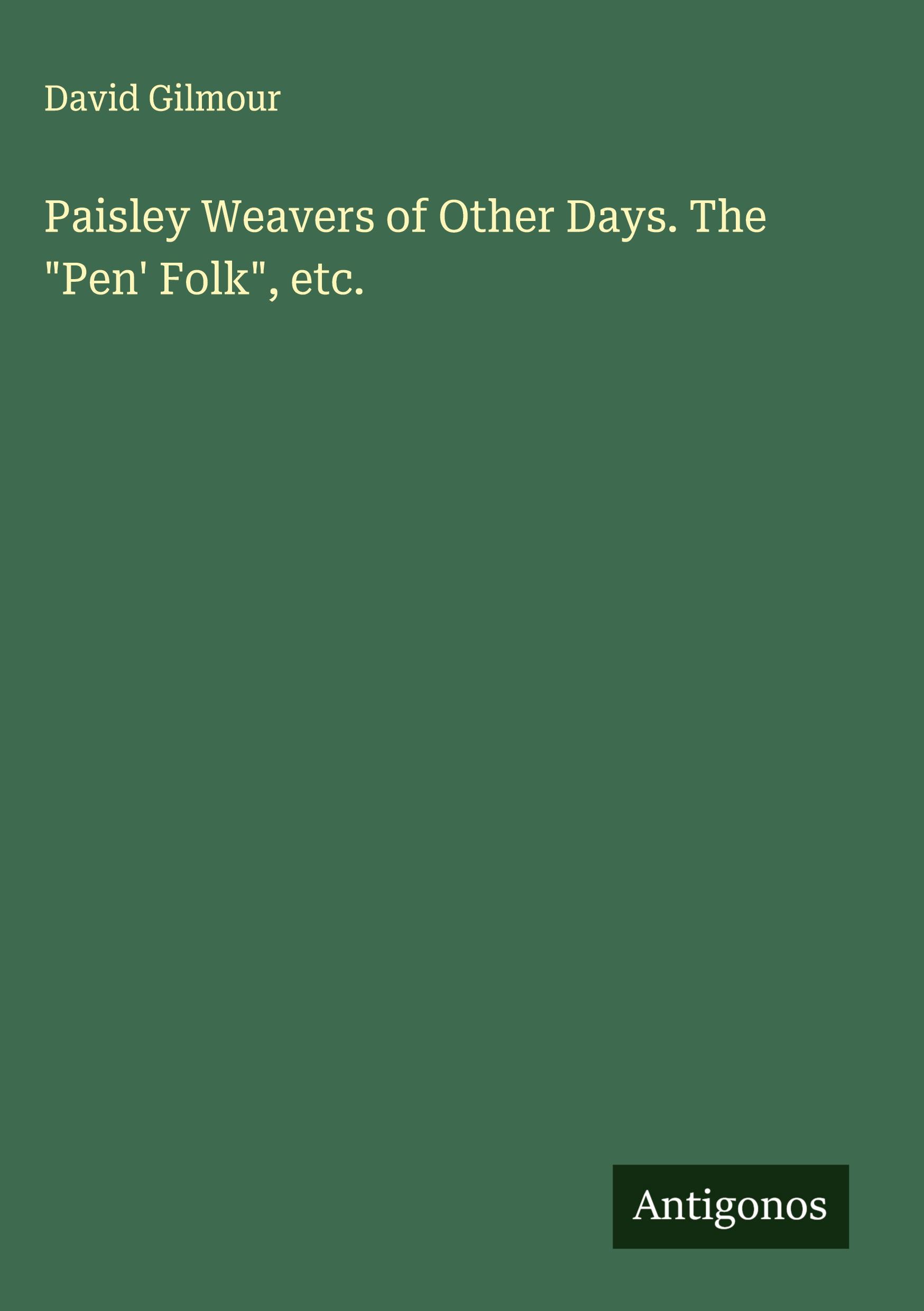 Vorderes Coverbild Paisley Weavers of Other Days. The "Pen' Folk", etc.