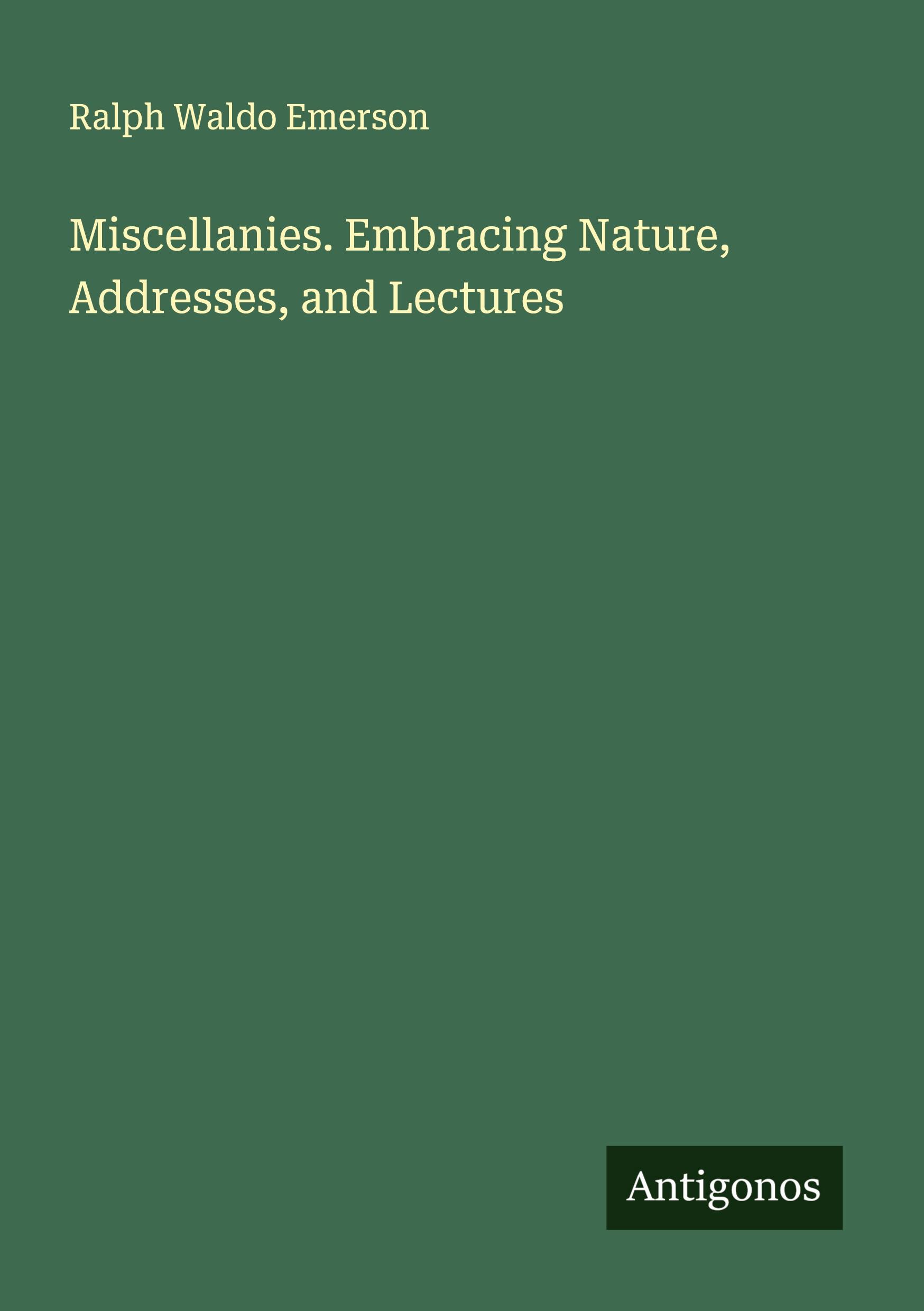 Vorderes Coverbild Miscellanies. Embracing Nature, Addresses, and Lectures