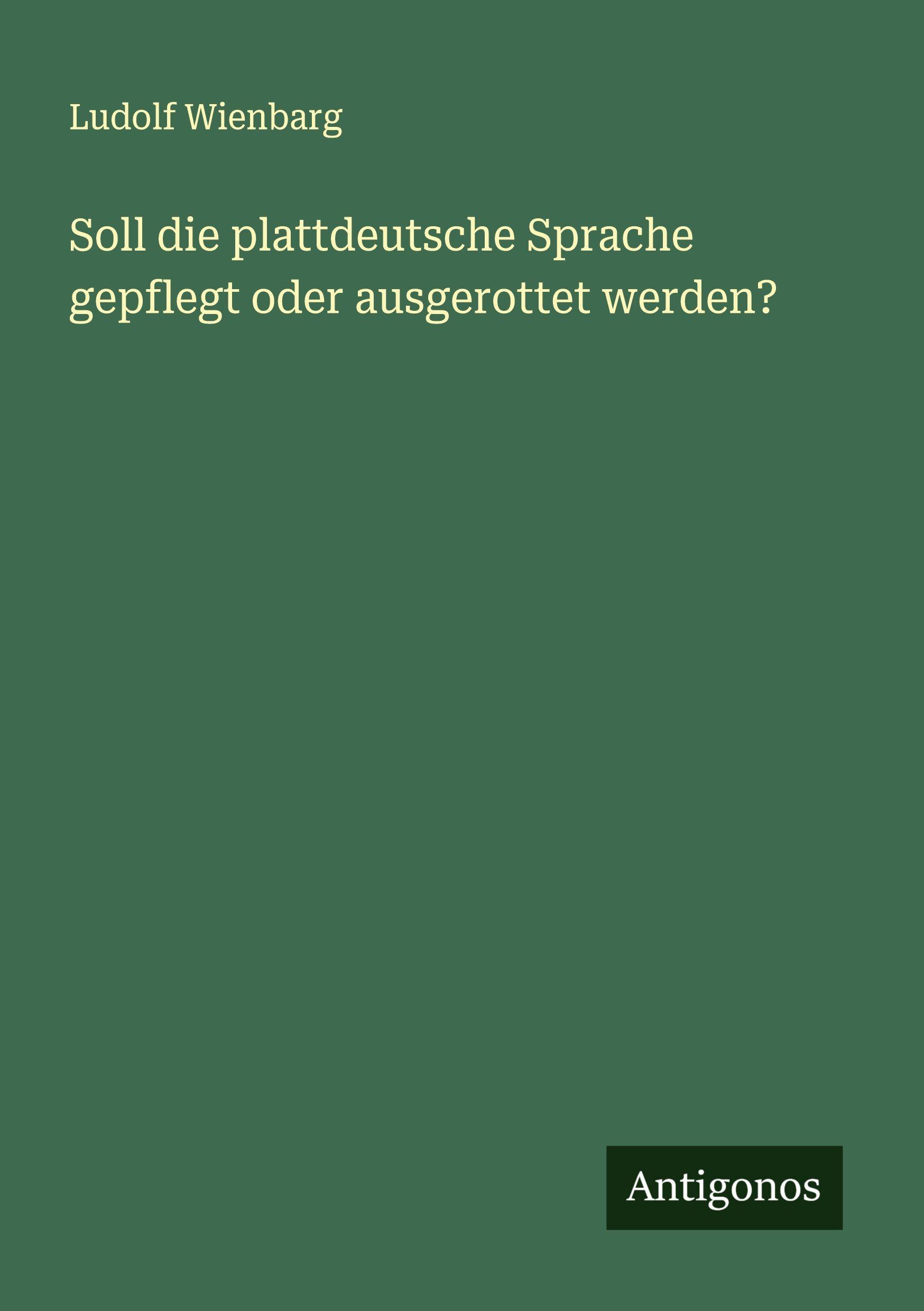 Vorderes Coverbild Soll die plattdeutsche Sprache gepflegt oder ausgerottet werden?