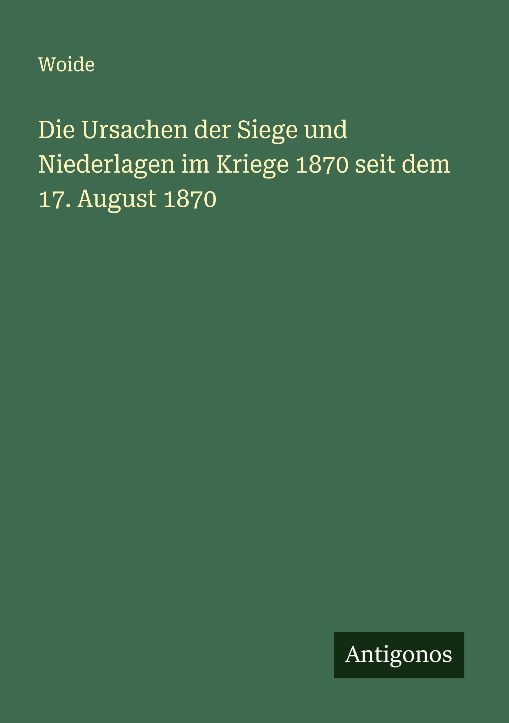 Vorderes Coverbild Die Ursachen der Siege und Niederlagen im Kriege 1870 seit dem 17. August 1870