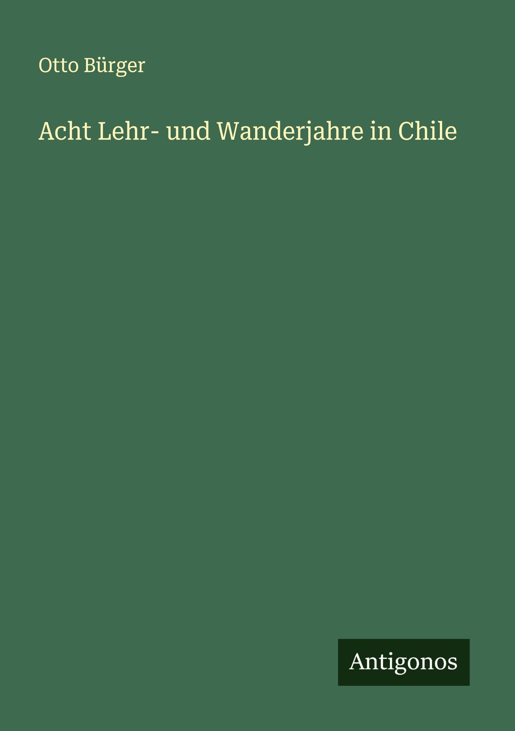 Vorderes Coverbild Acht Lehr- und Wanderjahre in Chile
