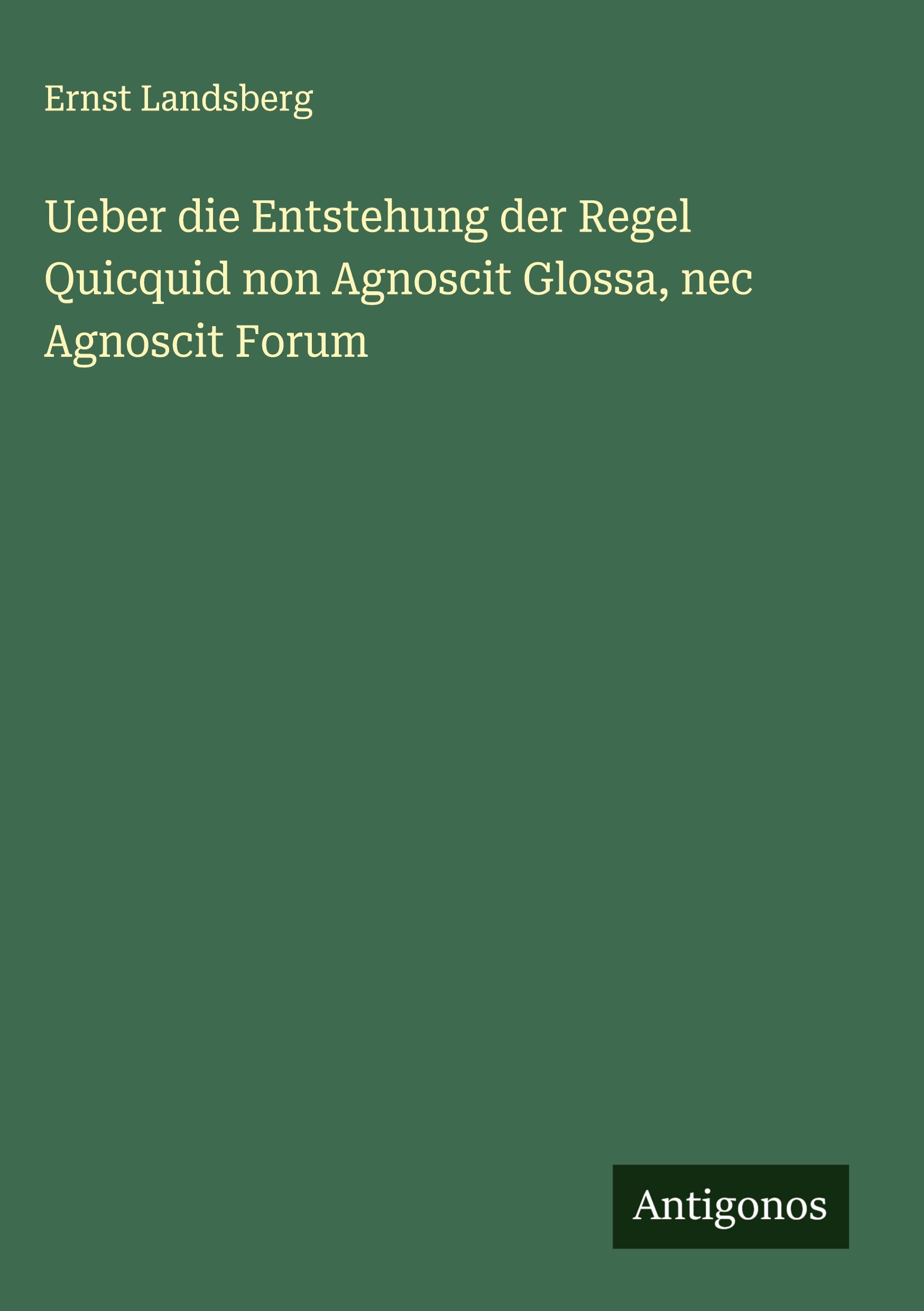 Vorderes Coverbild Ueber die Entstehung der Regel Quicquid non Agnoscit Glossa, nec Agnoscit Forum