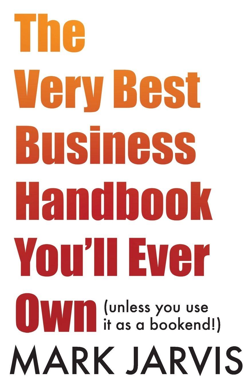 Vorderes Coverbild The Very Best Business Handbook You'll Ever Own (unless you use it as a bookend)