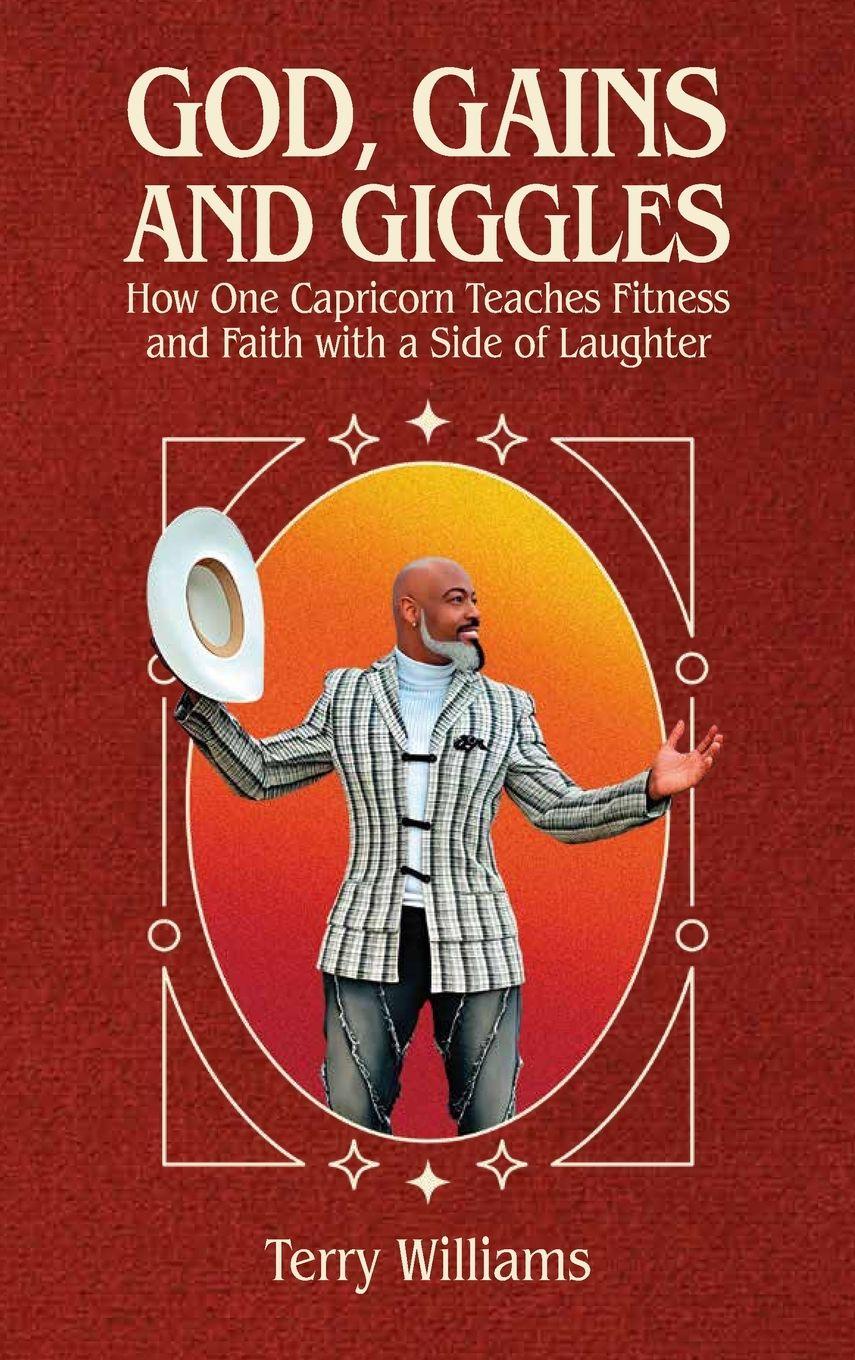 Vorderes Coverbild GOD, GAINS, AND GIGGLES, How One Capricorn Teaches Fitness and Faith with a Side of Laughter