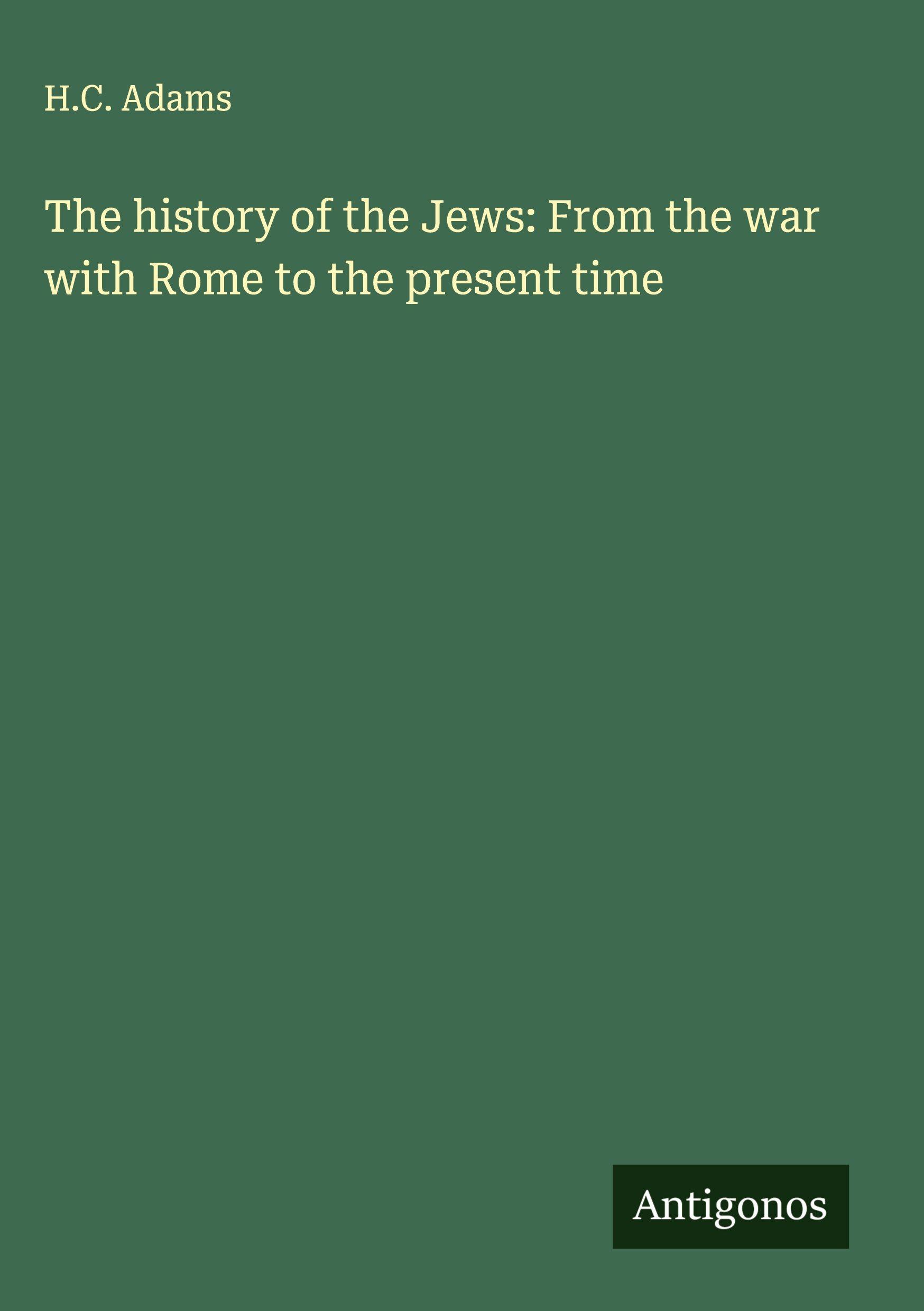 Vorderes Coverbild The history of the Jews: From the war with Rome to the present time