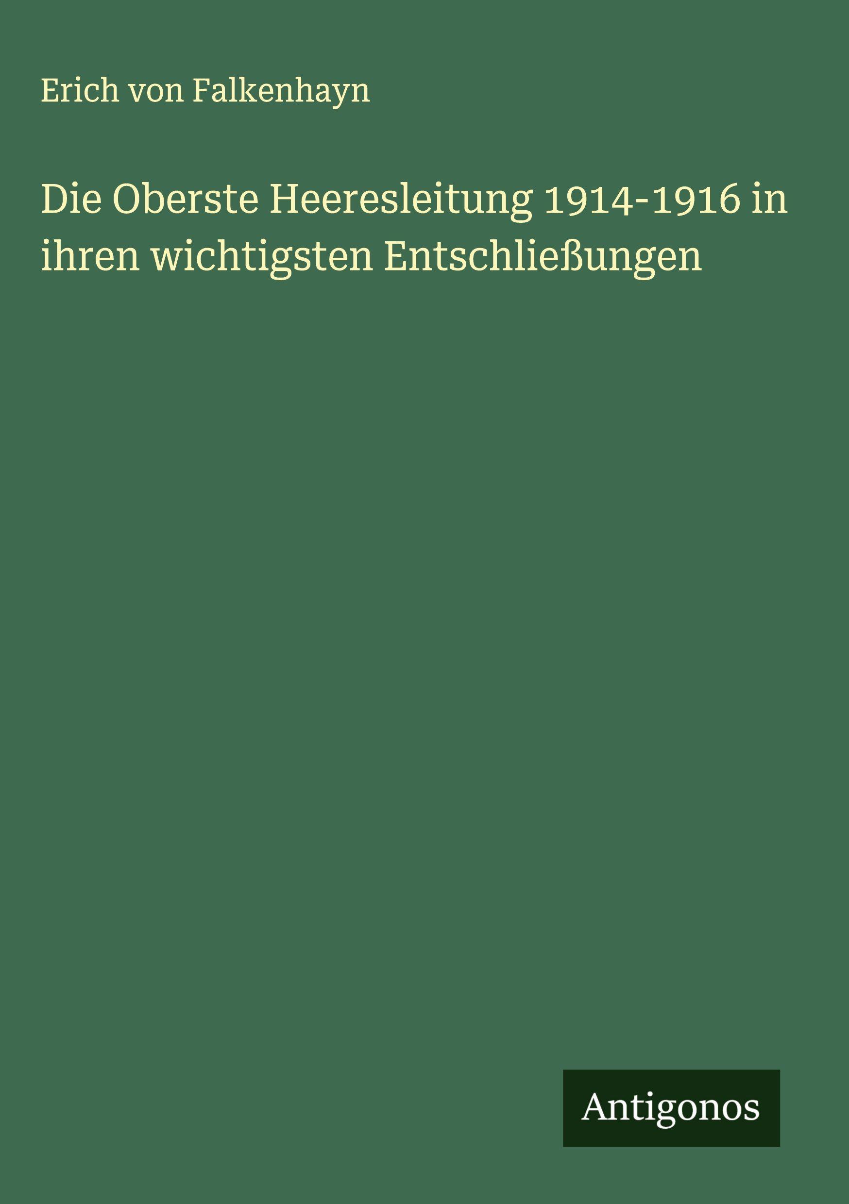 Vorderes Coverbild Die Oberste Heeresleitung 1914-1916 in ihren wichtigsten Entschließungen