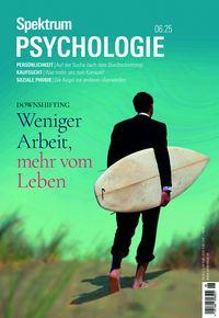 Vorderes Coverbild Spektrum Psychologie 6/2025 Weniger Arbeit, mehr vom Leben