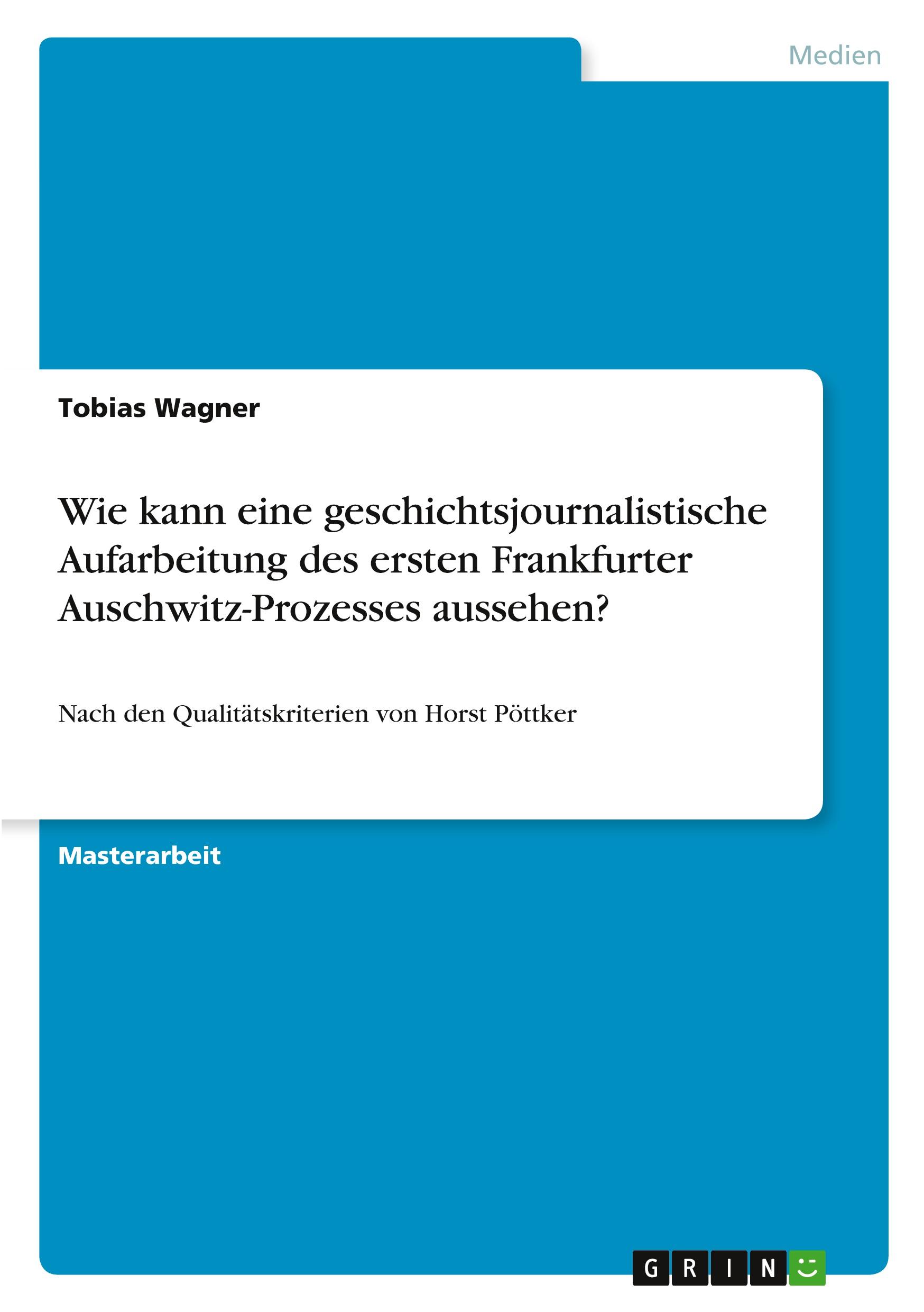 Vorderes Coverbild Wie kann eine geschichtsjournalistische Aufarbeitung des ersten Frankfurter Auschwitz-Prozesses aussehen?
