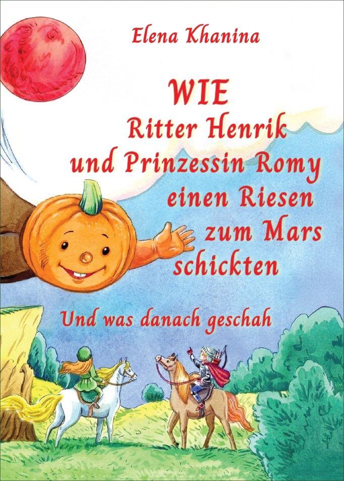 Vorderes Coverbild Wie Ritter Henrik und Prinzessin Romy einen Rieses zum Mars schickten