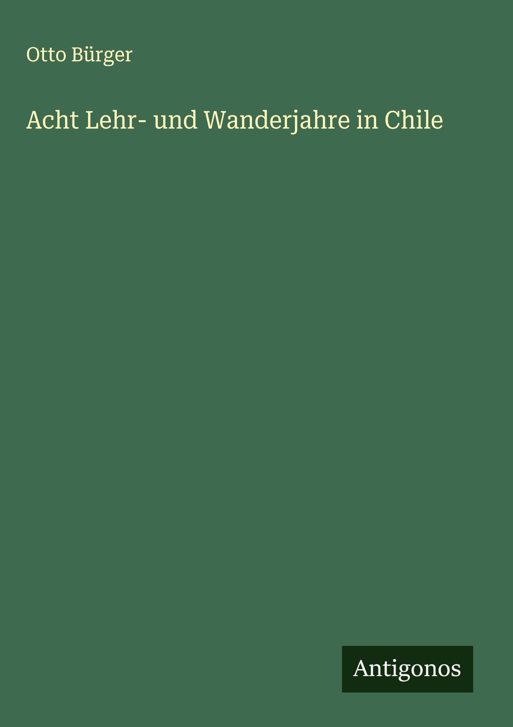Vorderes Coverbild Acht Lehr- und Wanderjahre in Chile