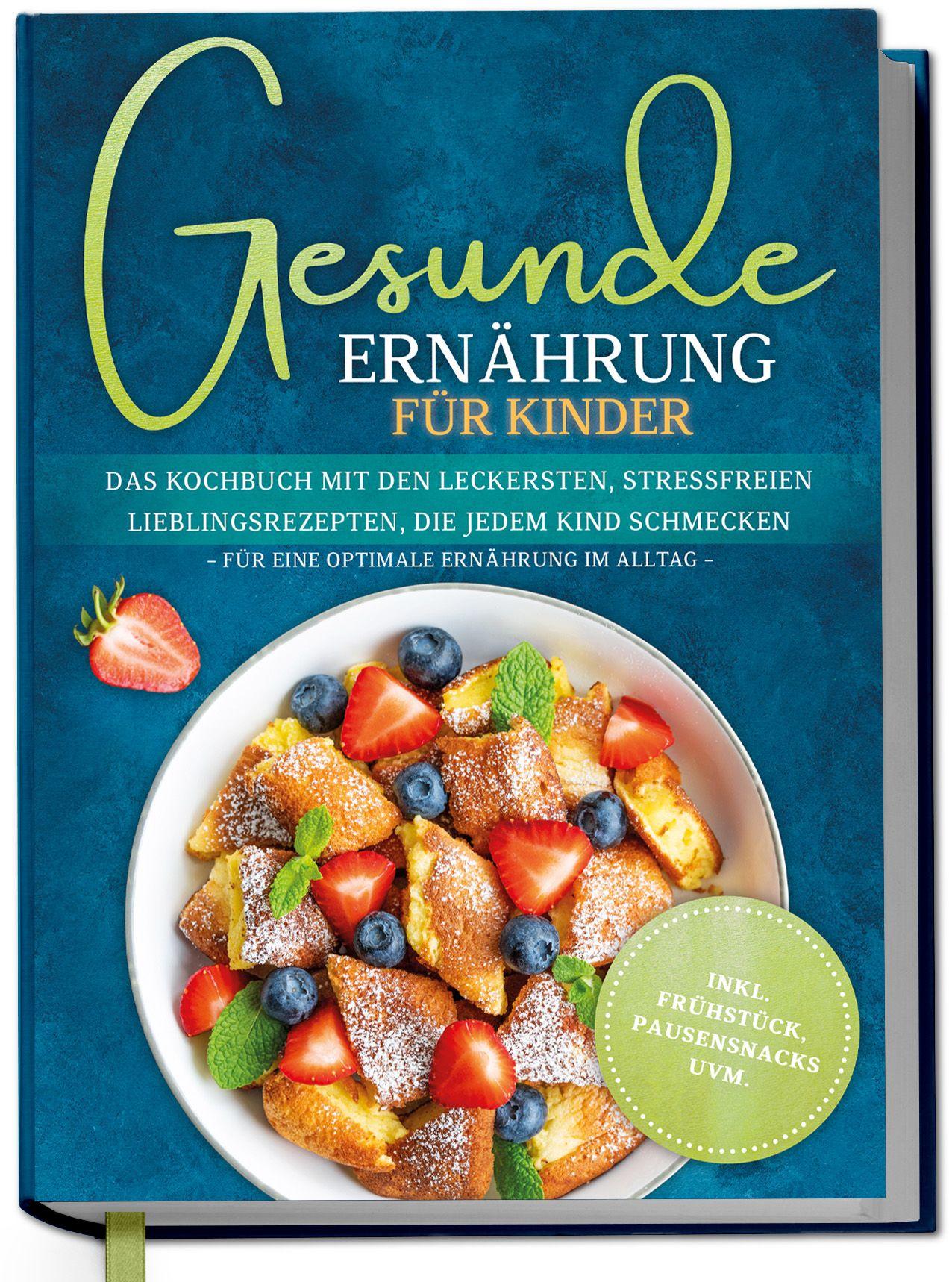 Vorderes Coverbild Gesunde Ernährung für Kinder: Das Kochbuch mit den leckersten, stressfreien Lieblingsrezepten, die jedem Kind schmecken - für eine optimale Ernährung im Alltag - inkl. Frühstück, Pausensnacks uvm.