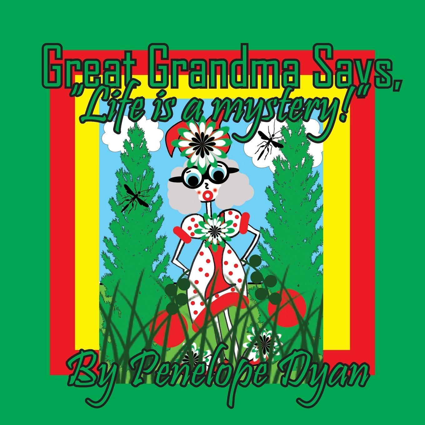 Vorderes Coverbild Great Grandma Says, "Life is a mystery!"