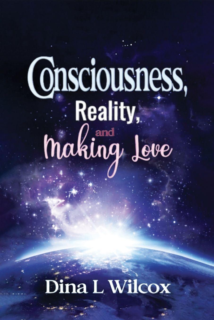 Vorderes Coverbild CONSCIOUSNESS, REALITY, and MAKING LOVE