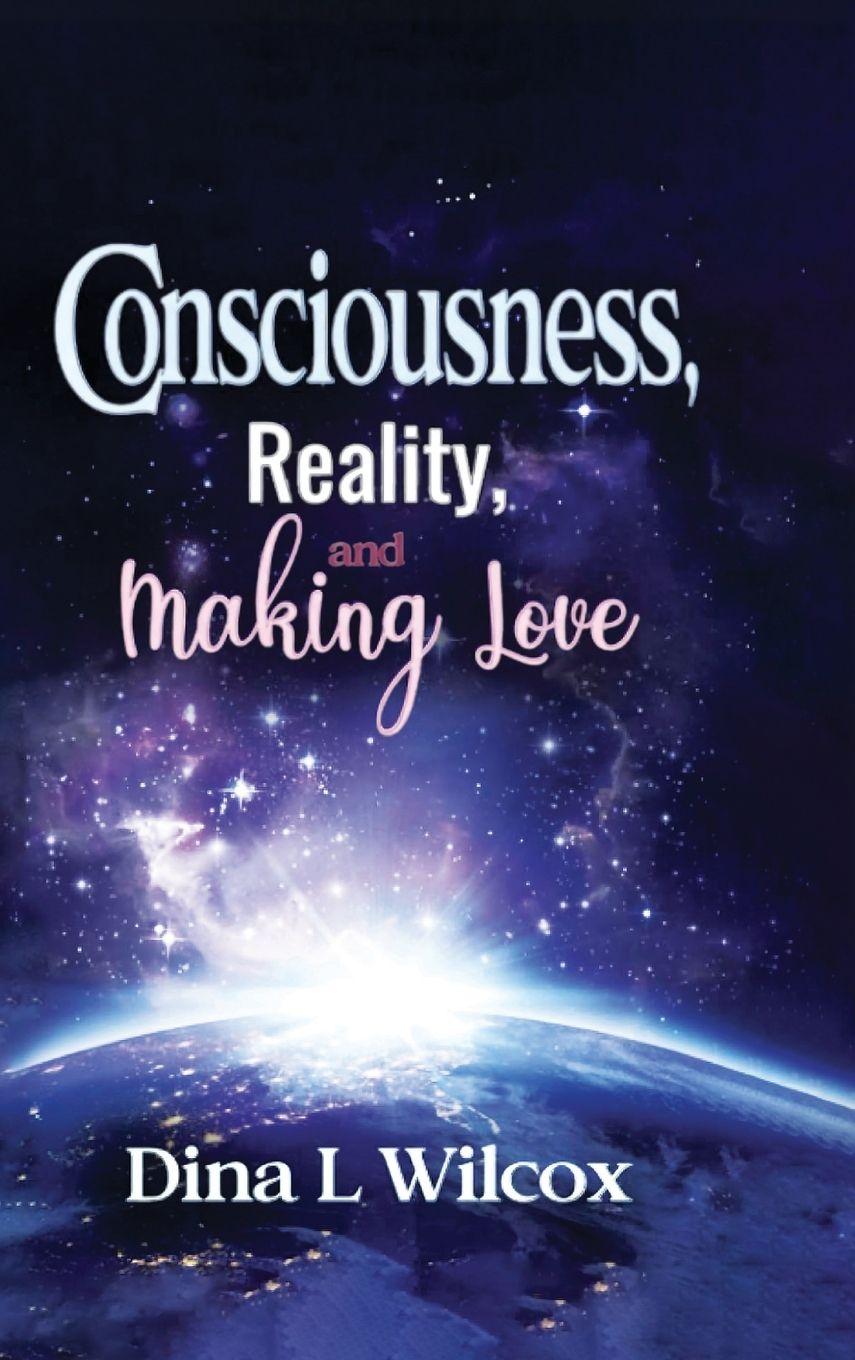 Vorderes Coverbild CONSCIOUSNESS, REALITY, and MAKING LOVE