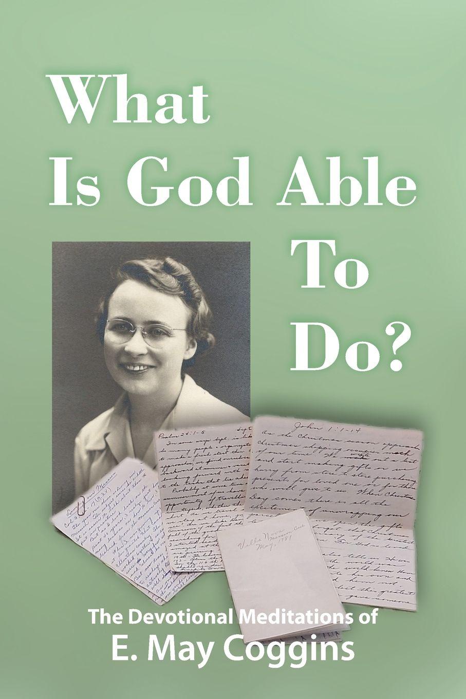Vorderes Coverbild What Is God Able to Do? The Devotional Meditations of E. May Coggins