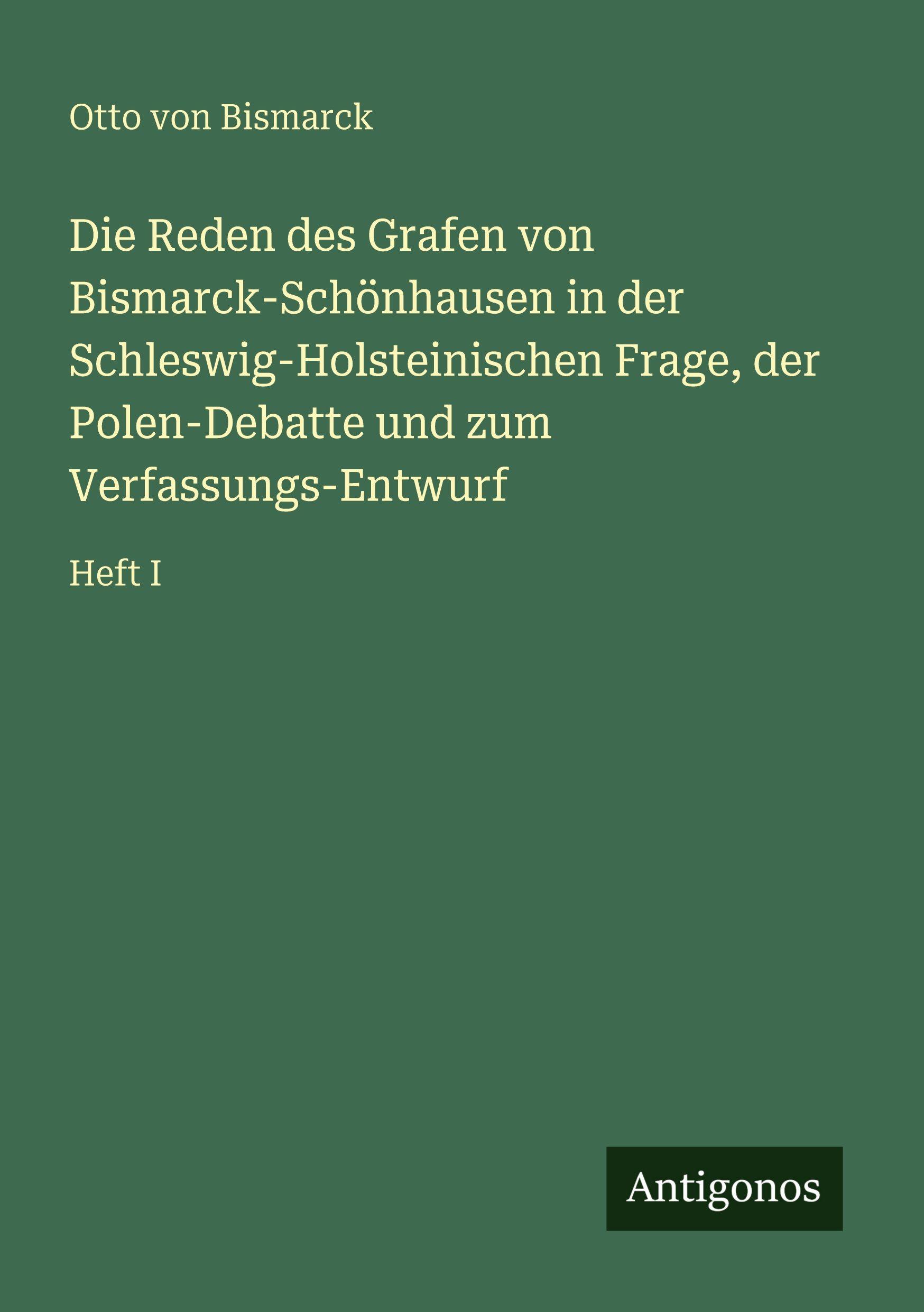 Vorderes Coverbild Die Reden des Grafen von Bismarck-Schönhausen in der Schleswig-Holsteinischen Frage, der Polen-Debatte und zum Verfassungs-Entwurf