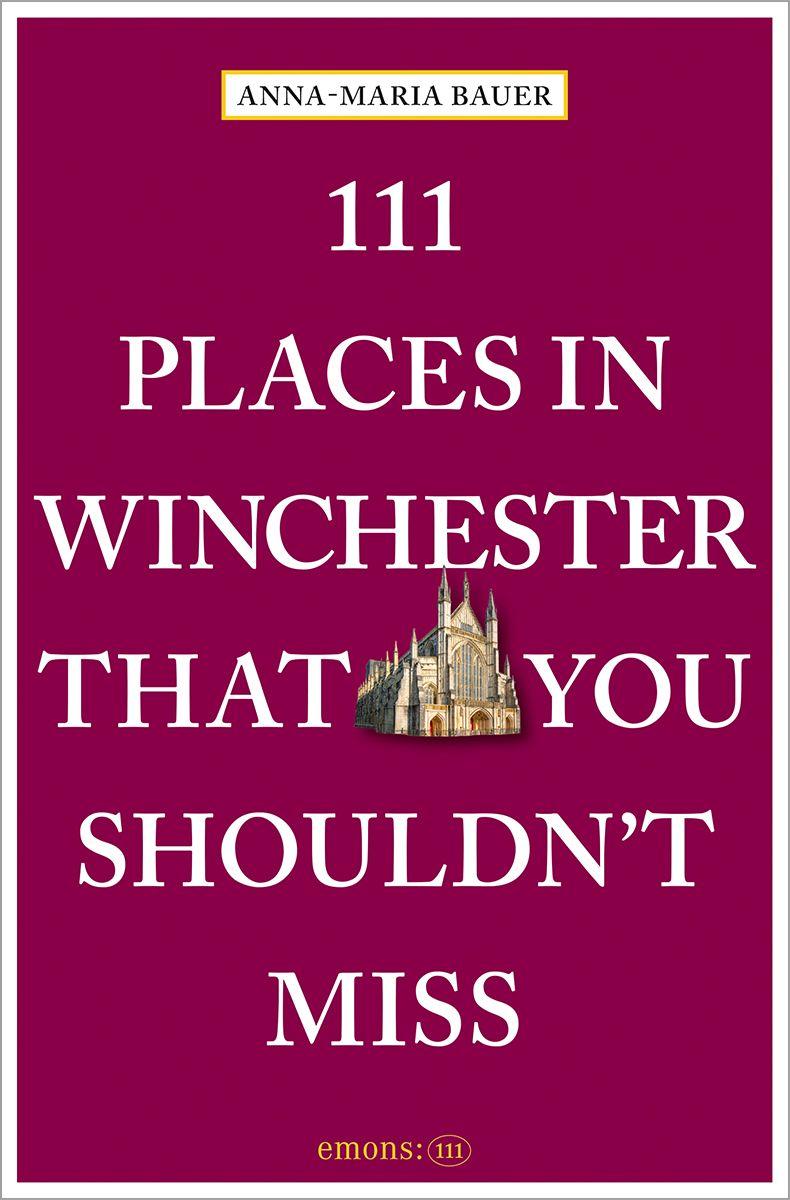 Vorderes Coverbild 111 Places in Winchester That You Shouldn't Miss