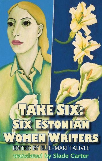 Vorderes Coverbild Take Six: Six Estonian Women Writers