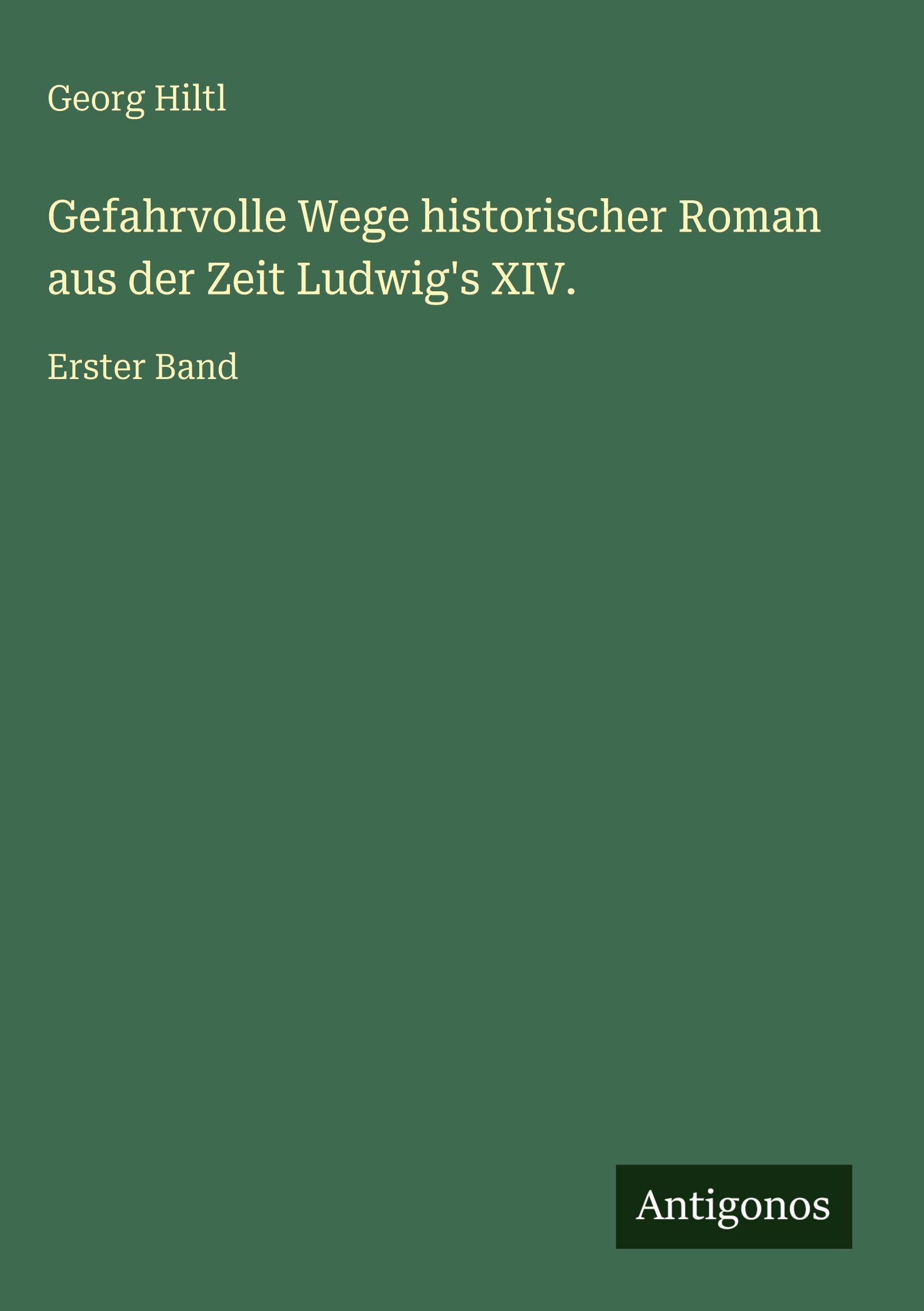 Vorderes Coverbild Gefahrvolle Wege historischer Roman aus der Zeit Ludwig's XIV.