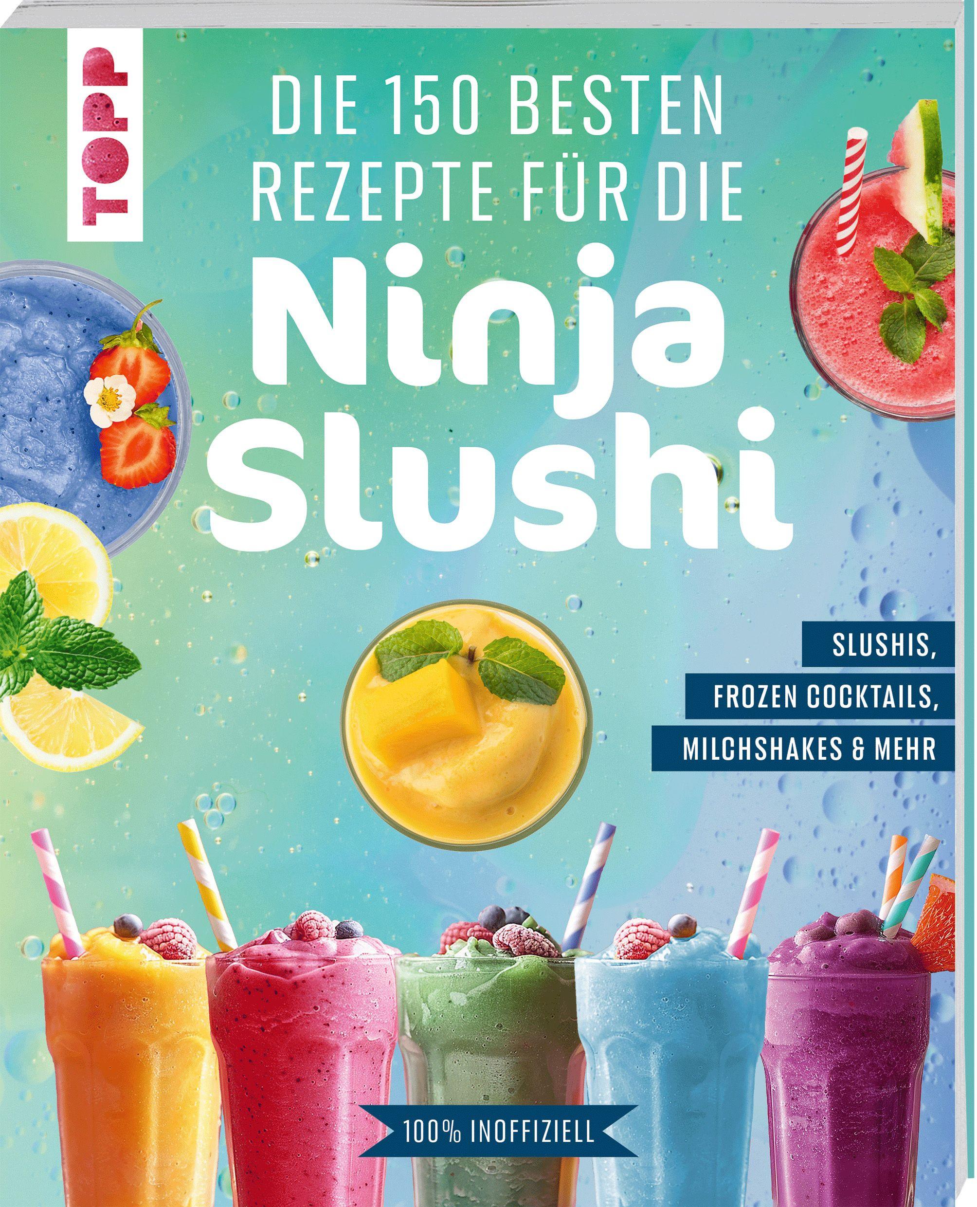 Vorderes Coverbild Die 150 besten Rezepte für die Ninja Slushi
