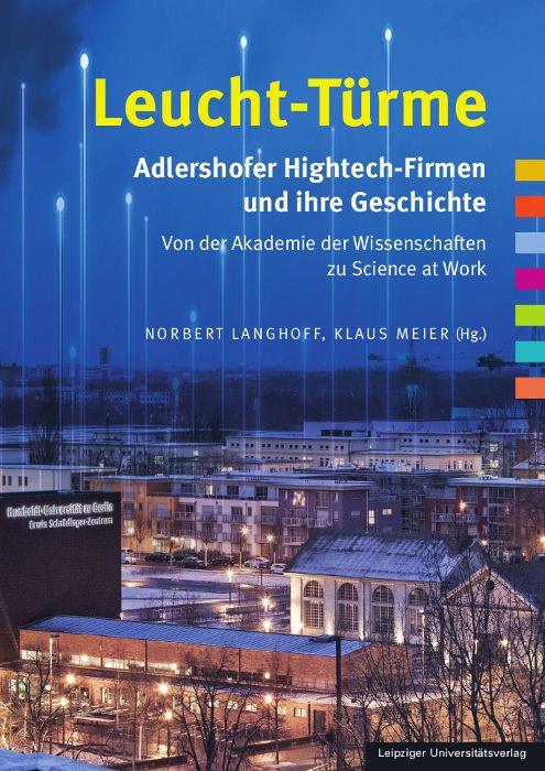 Vorderes Coverbild Leucht-Türme. Adlershofer Hightech-Firmen und ihre Geschichte