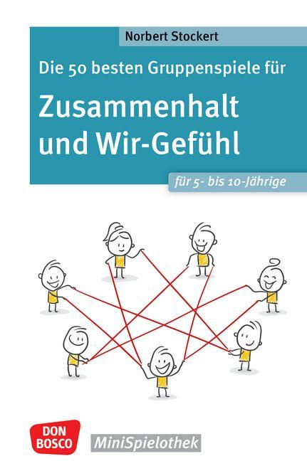 Vorderes Coverbild Die 50 besten Gruppenspiele für Zusammenhalt und Wir-Gefühl für 5- bis 10-Jährige