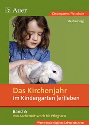 Vorderes Coverbild Das Kirchenjahr im Kindergarten (er)leben 03. Von Aschermittwoch bis Pfingsten