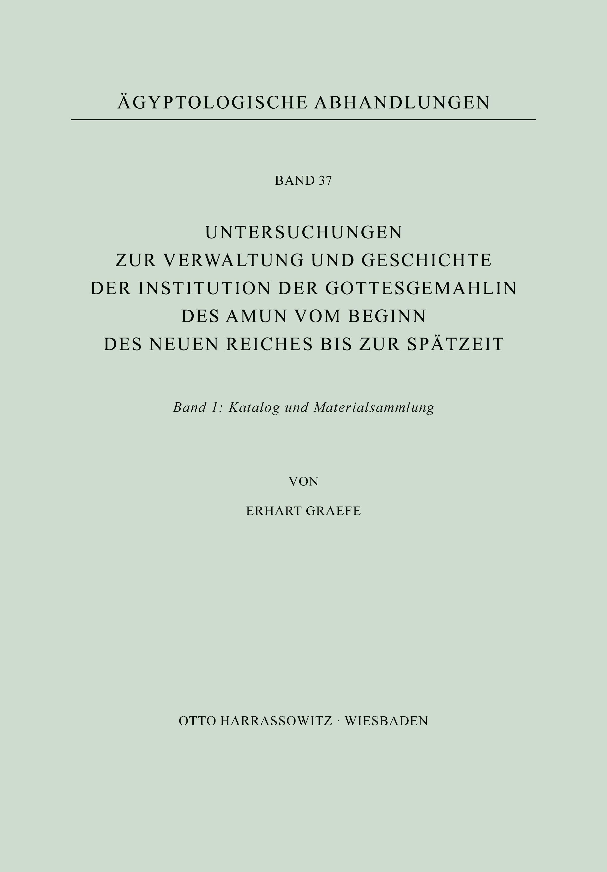 Vorderes Coverbild Untersuchungen zur Verwaltung und Geschichte der Institution der Gottesgemahlin des Amun vom Beginn des Neuen Reiches bis zur Spätzeit. Band I: Katalog und Materialsammlung