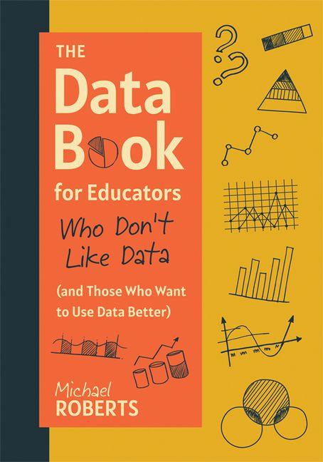 Vorderes Coverbild The Data Book for Educators Who Don't Like Data (and Those Who Want to Use Data Better)