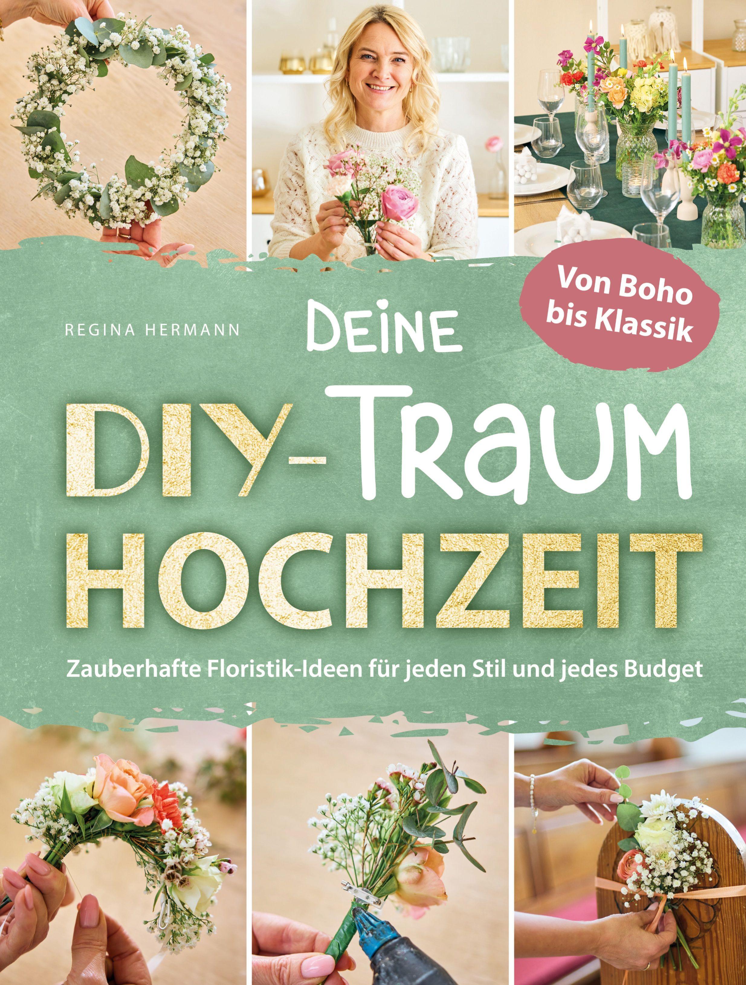 Vorderes Coverbild Deine DIY-Traumhochzeit: Von Boho bis Klassik - Zauberhafte Floristik-Ideen für jeden Stil und jedes Budget