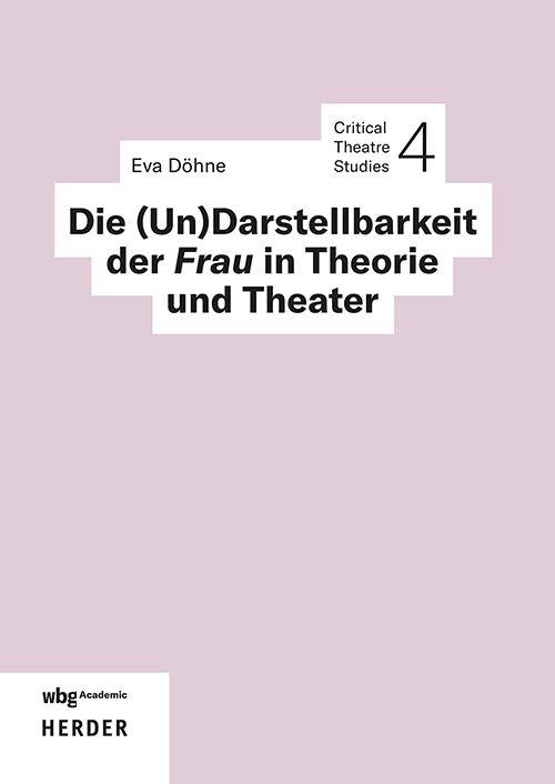 Vorderes Coverbild Die (Un)Darstellbarkeit der Frau in Theorie und Theater