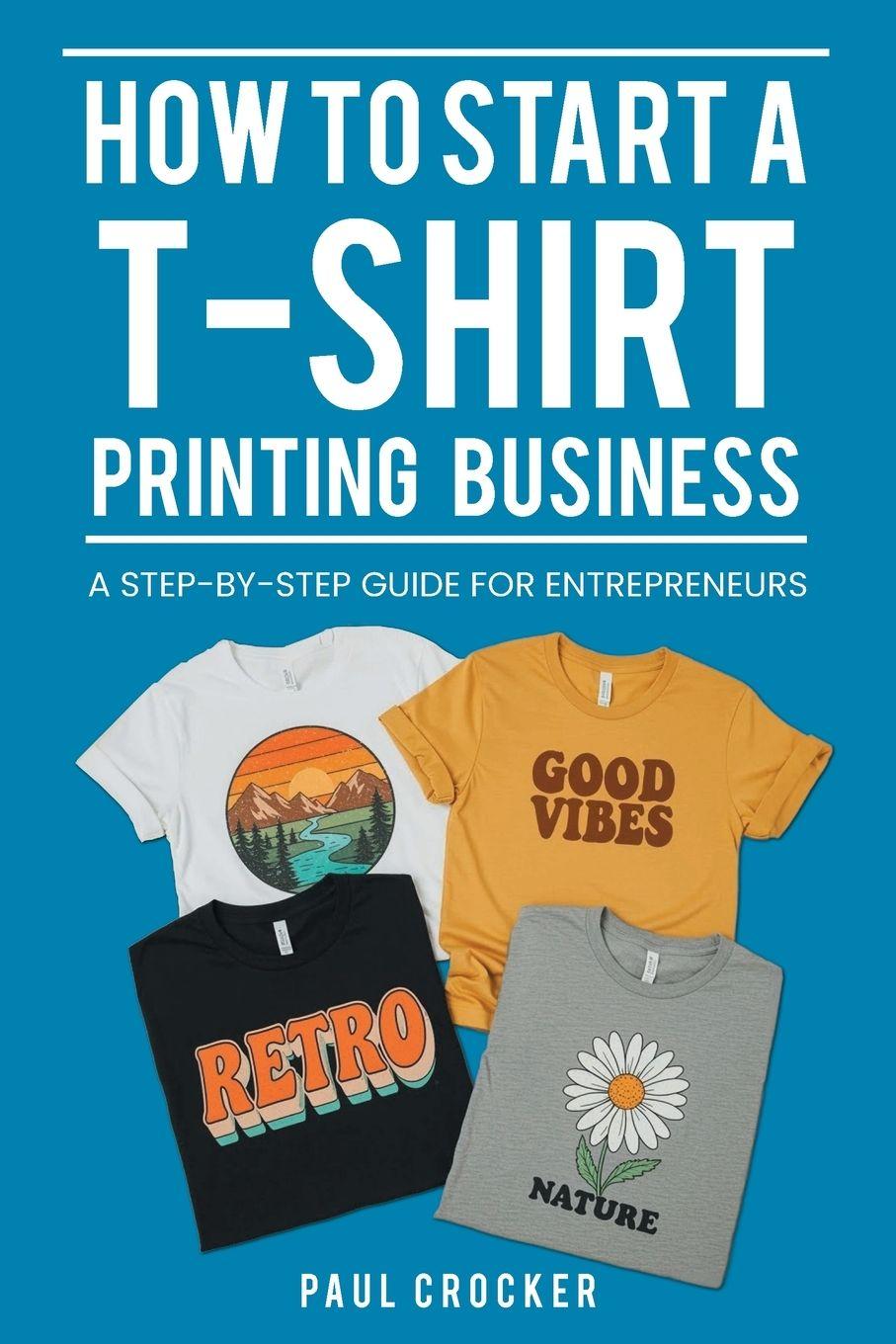 Vorderes Coverbild How to Start a T-Shirt Printing Business