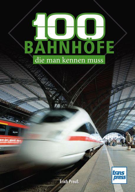 Vorderes Coverbild 100 deutsche Bahnhöfe, die man kennen muss: markante und beliebte Bahnhöfe in Deutschland - Von Westerland bis Zugspitzplatt