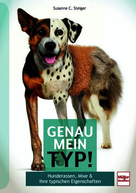 Vorderes Coverbild Genau mein Typ! Hunderassen, Mixe & ihre typischen Eigenschaften - Finde heraus, welcher Hund in deinem steckt: Der praktische Hunderatgeber zu Typ, Charakter und Verhalten