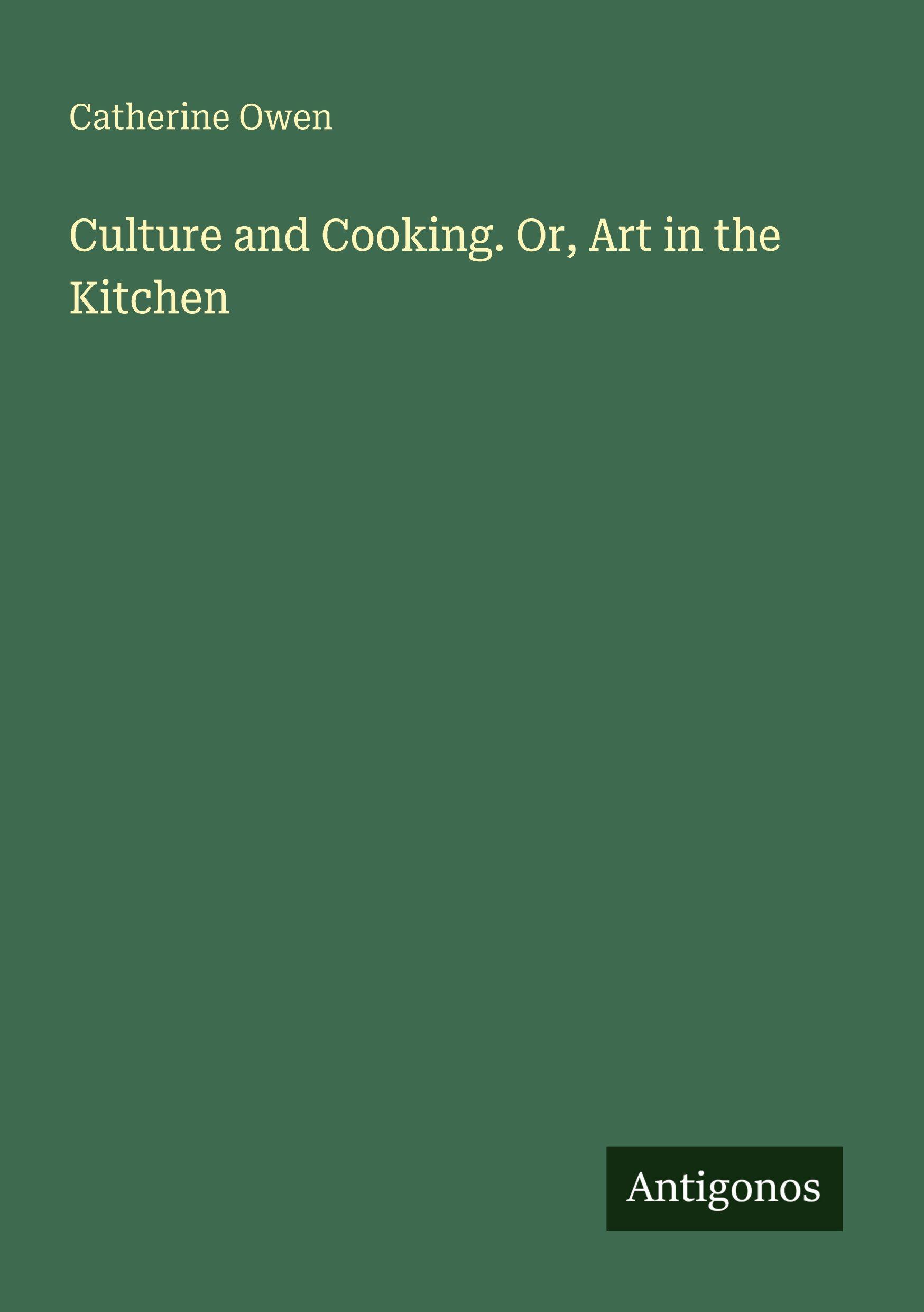 Vorderes Coverbild Culture and Cooking. Or, Art in the Kitchen