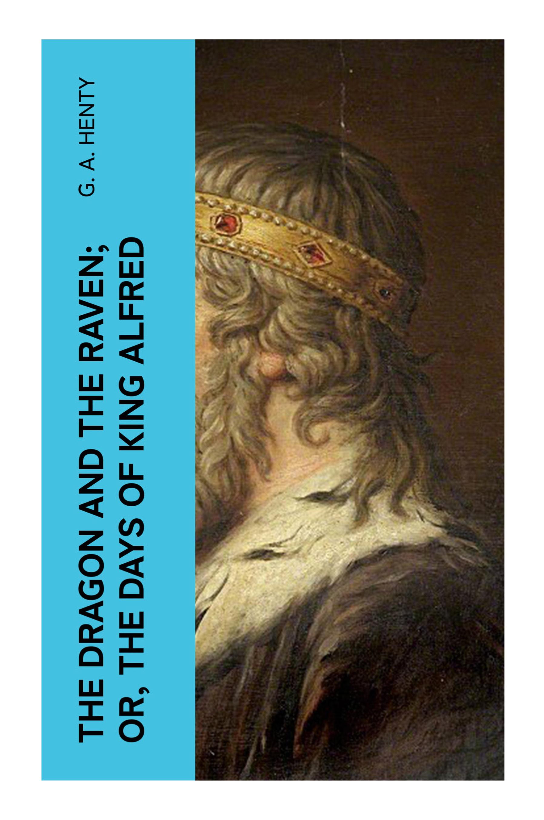 Vorderes Coverbild The Dragon and the Raven; Or, The Days of King Alfred