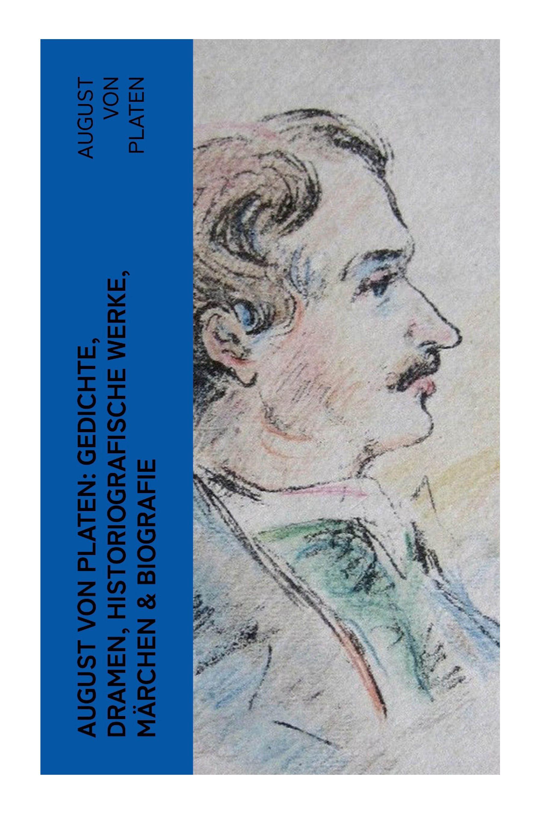 Vorderes Coverbild August von Platen: Gedichte, Dramen, Historiografische Werke, Märchen & Biografie